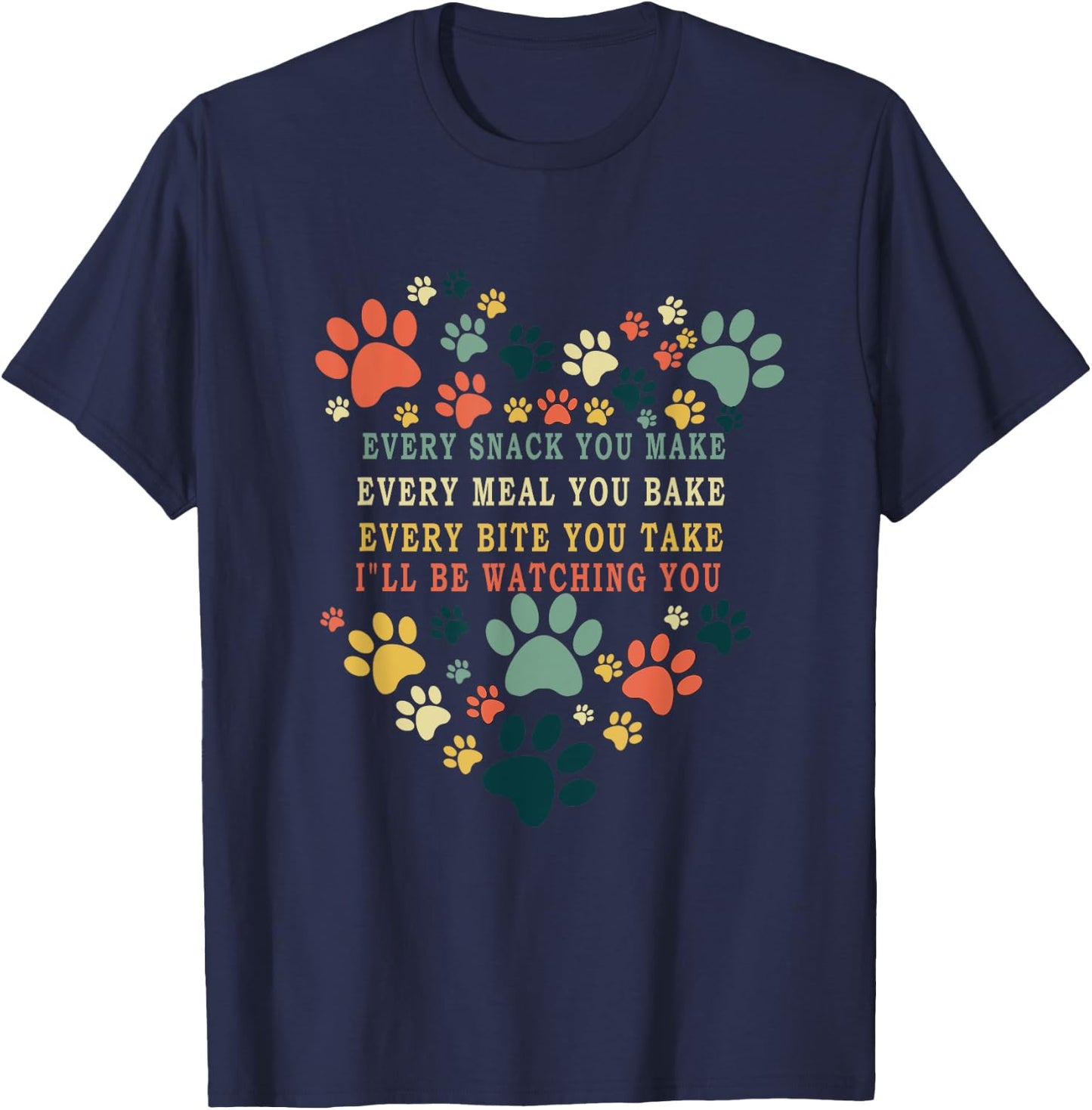 Every Snack You Make Every Meal You Bake I'll Be Watching T-Shirt - T-Shirt | Navy