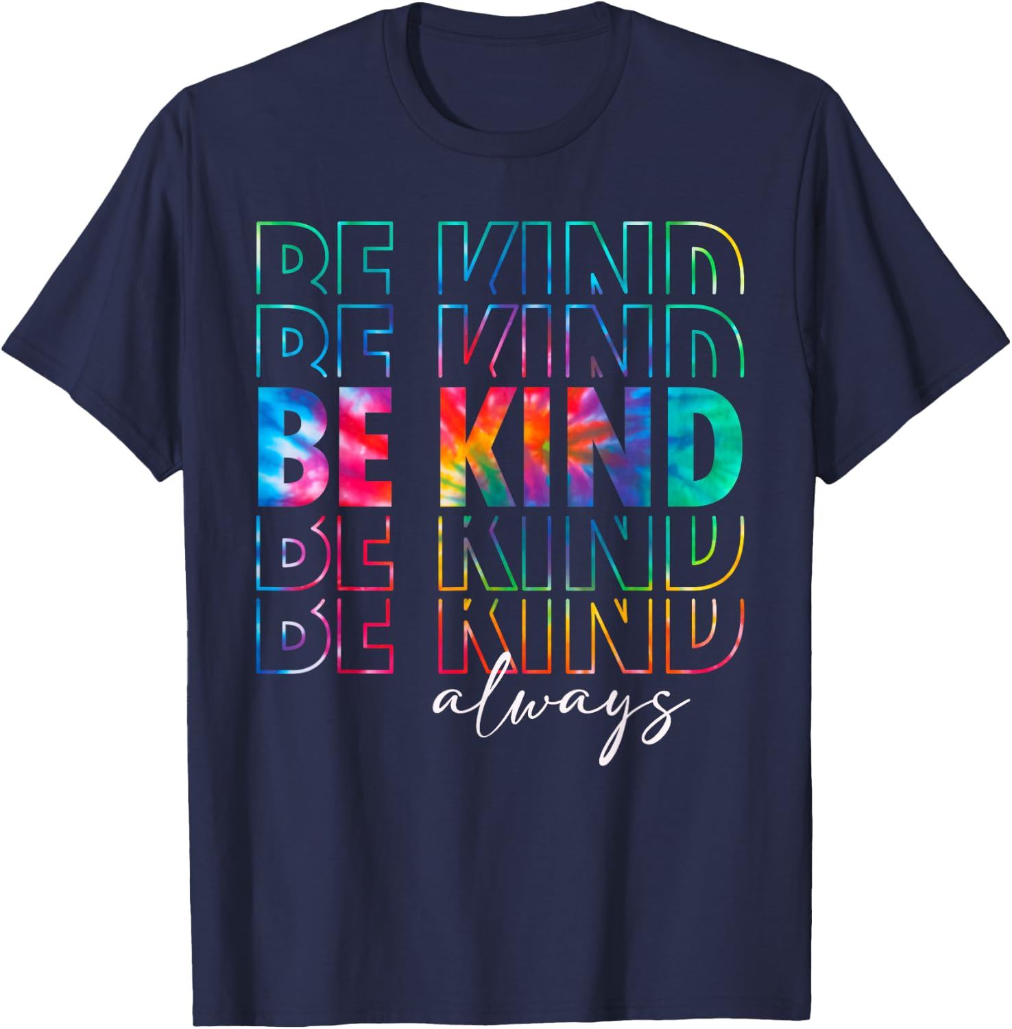 Be Kind Always Tie Dye Kindness Teacher Women Men Be Kind T-Shirt - T-Shirt | Navy