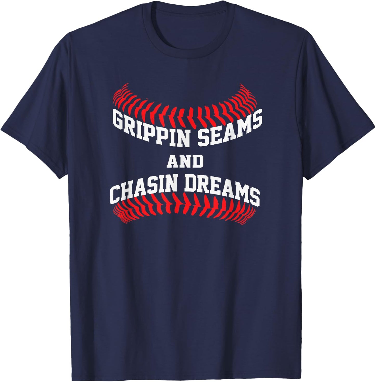 Baseball Pitcher Saying Grippin Seams and Chasin Dreams T-Shirt - T-Shirt | Navy