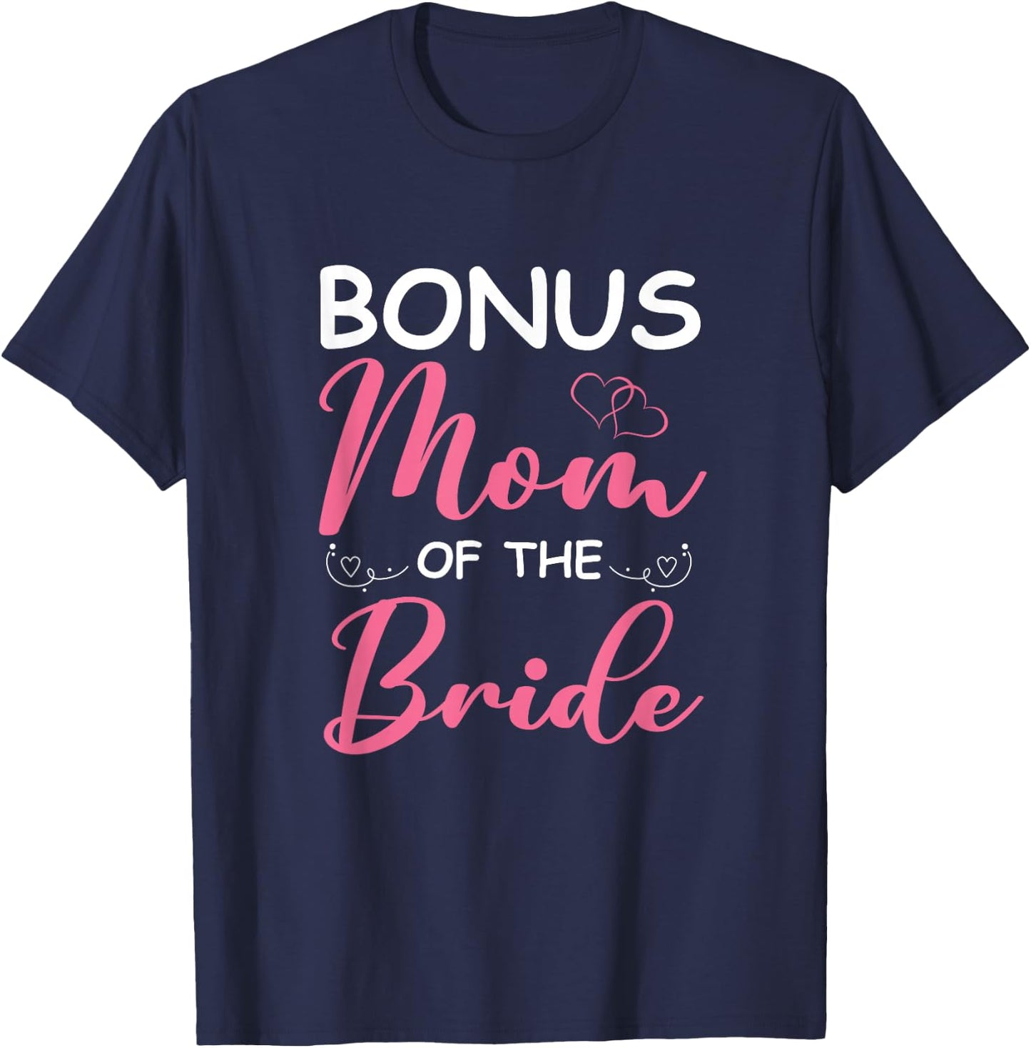Bonus Mom Of The Bride Stepmom Of Bride Wedding Bonus Mom T-Shirt - T-Shirt | Navy