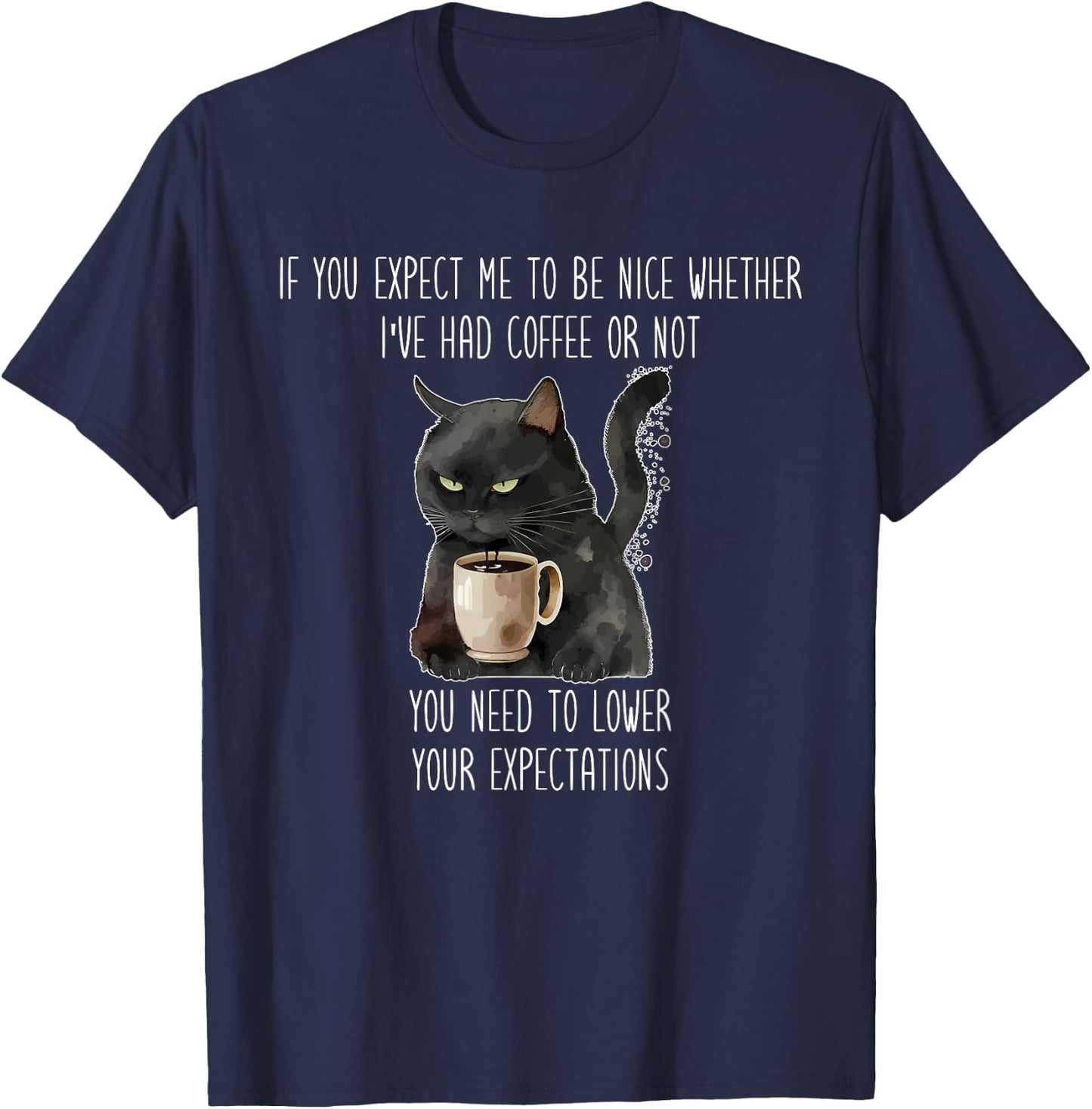 I've Had Coffee Or Not You Need To Lower Your Expectations T-Shirt - T-Shirt | Navy