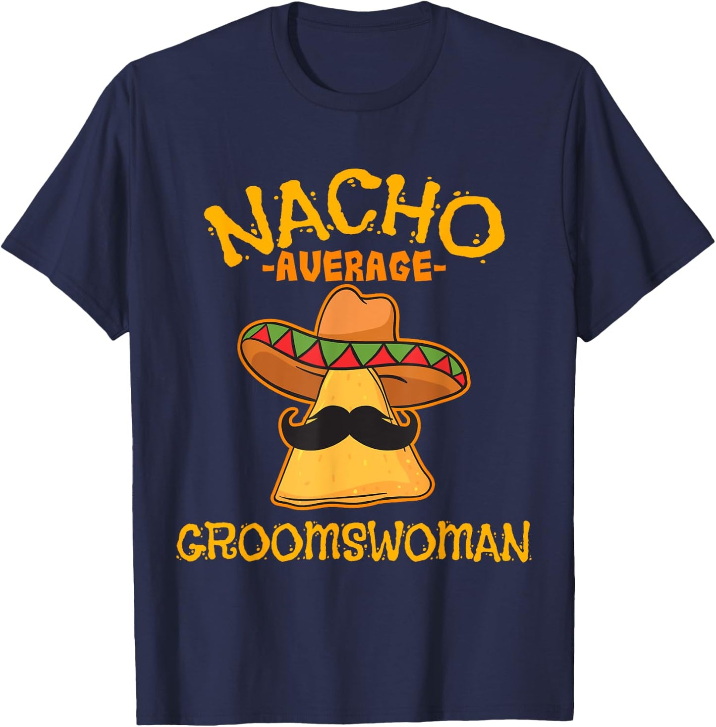 Nacho Average Groomswoman Mexican Cinco De Mayo Fiesta T-Shirt - T-Shirt | Navy