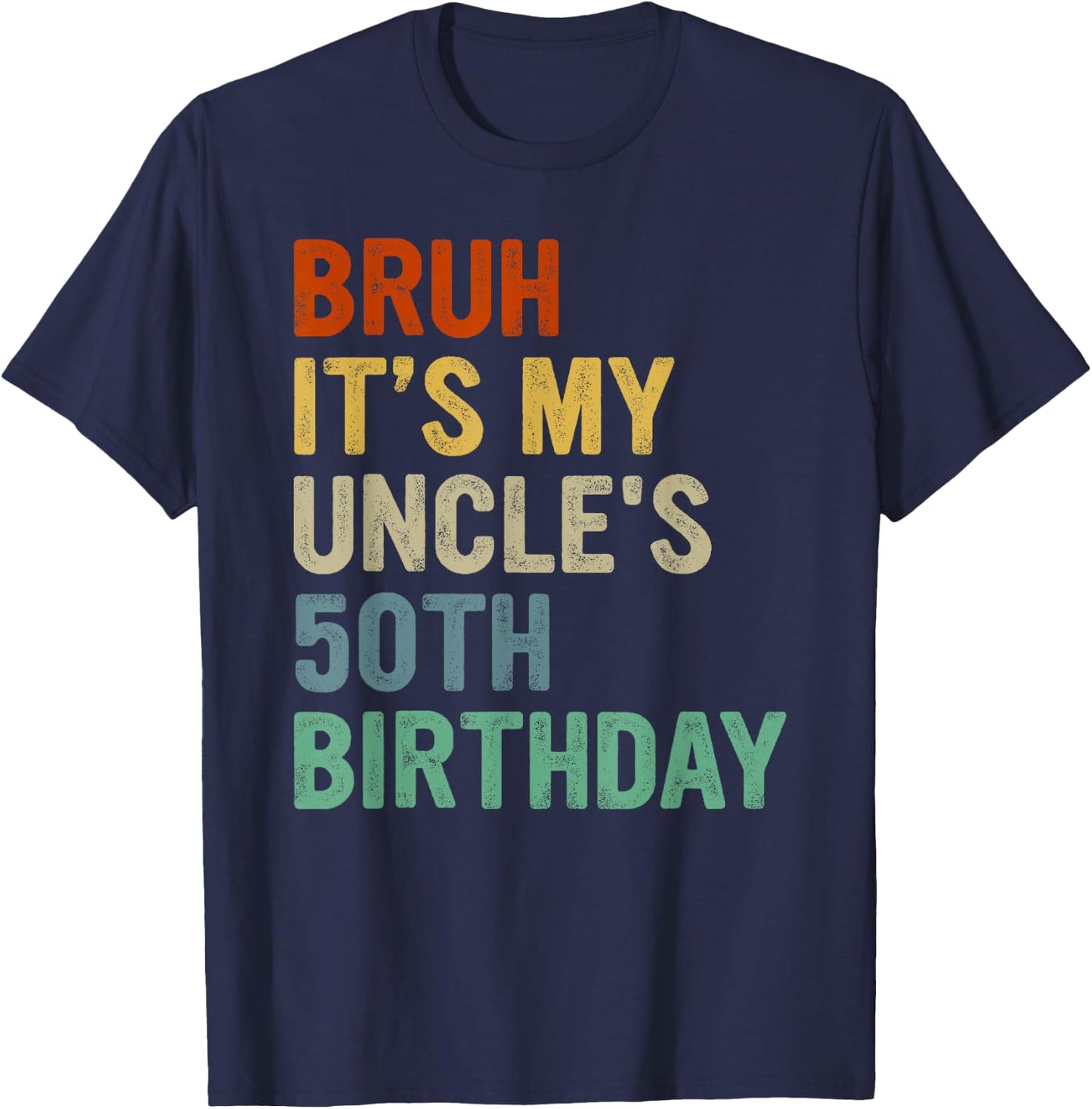 Bruh It's My Uncle's 50th Birthday Turning 50 Years Old T-Shirt - T-Shirt | Navy