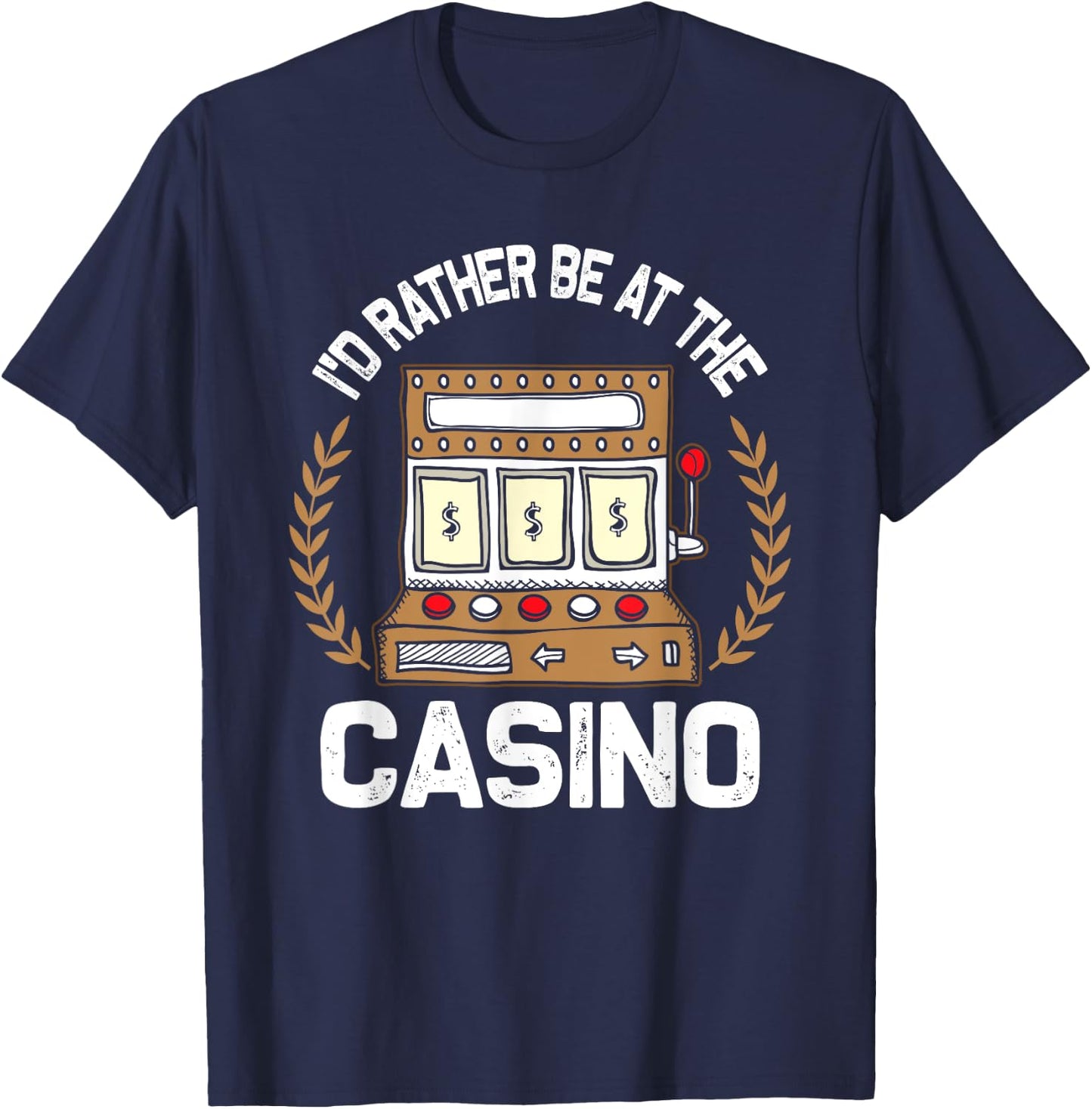 I'd Rather Be At The Casino - Vegas Gambling Slot Gift T-Shirt - T-Shirt | Navy