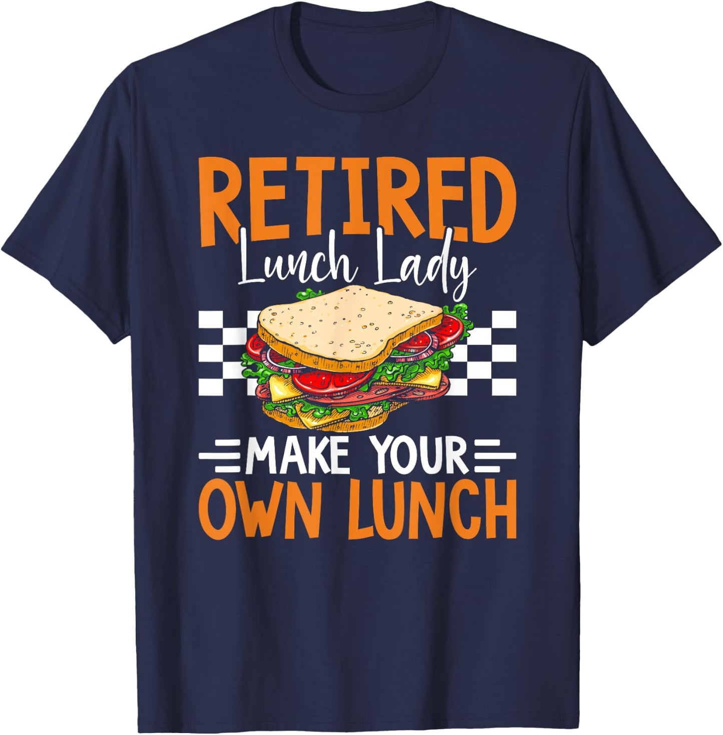 Retired Lunch Lady Make Your Own Lunch Funny T-Shirt - T-Shirt | Navy