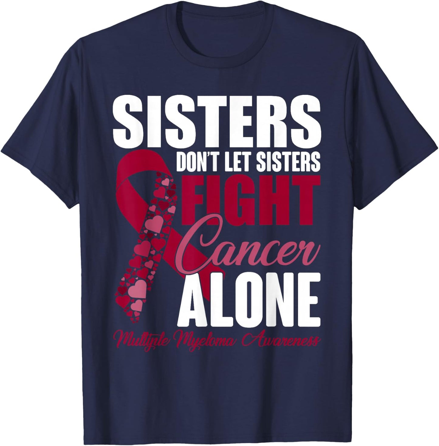 Sisters Dont Let Sisters Fight Cancer Alone Multiple Myeloma T-Shirt - T-Shirt | Navy