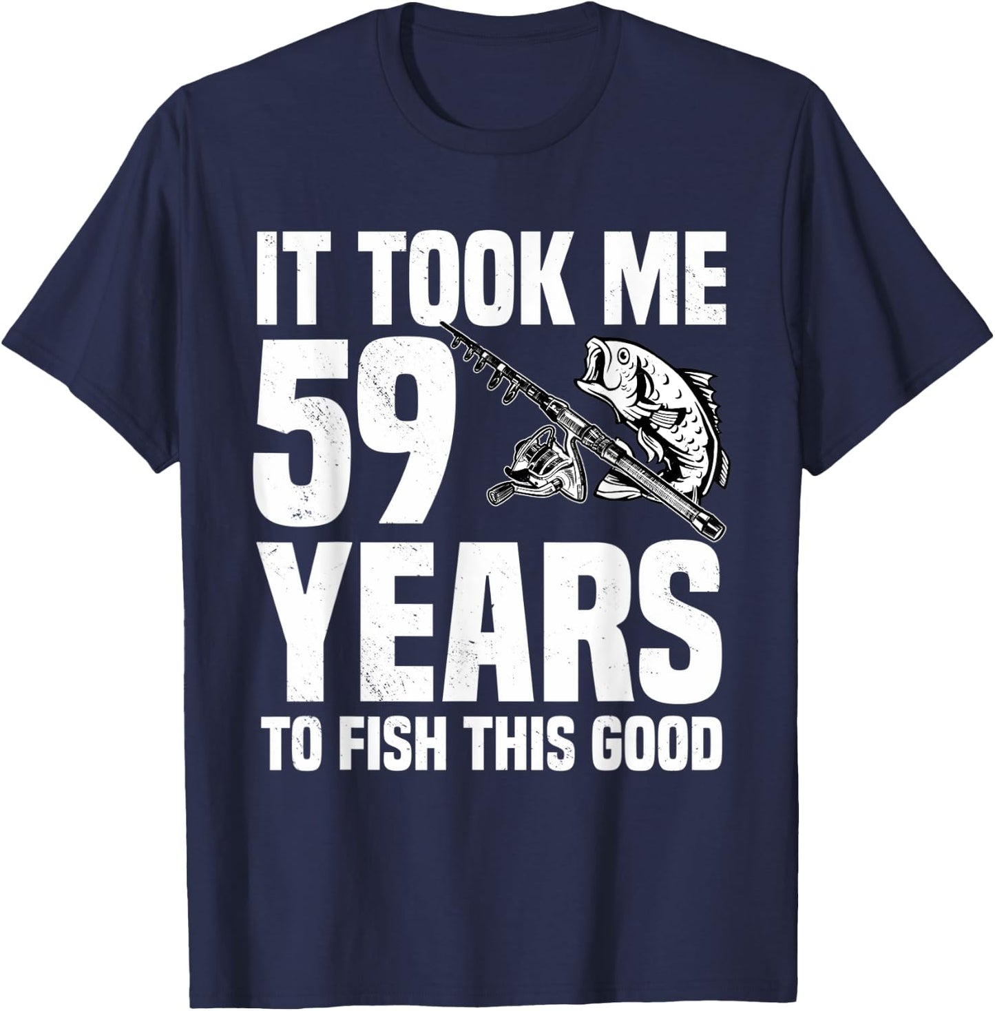 It Took Me 59 Years To Fish This Good 59th Birthday Party T-Shirt - T-Shirt | Navy