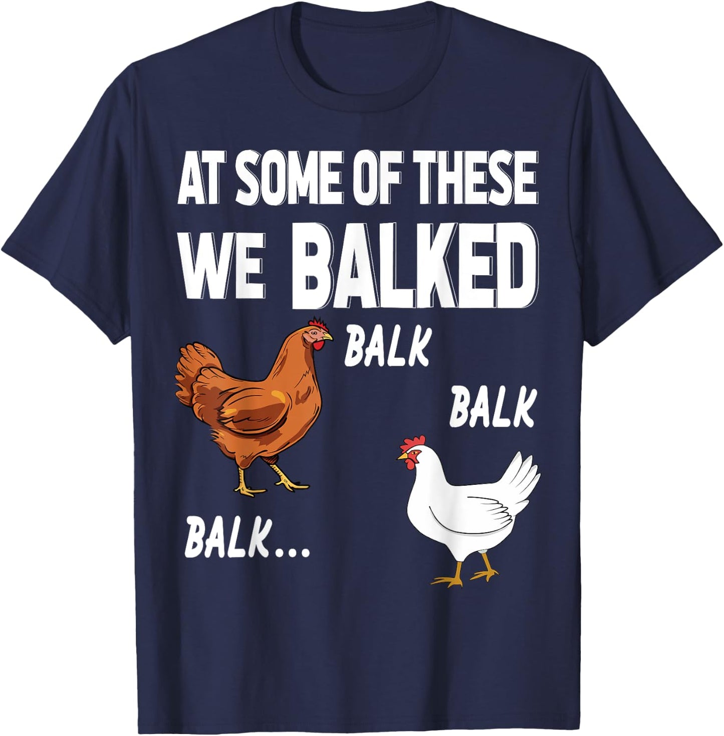 at some of these we balked- Chicken Lover Farmer Farm Gift T-Shirt - T-Shirt | Navy