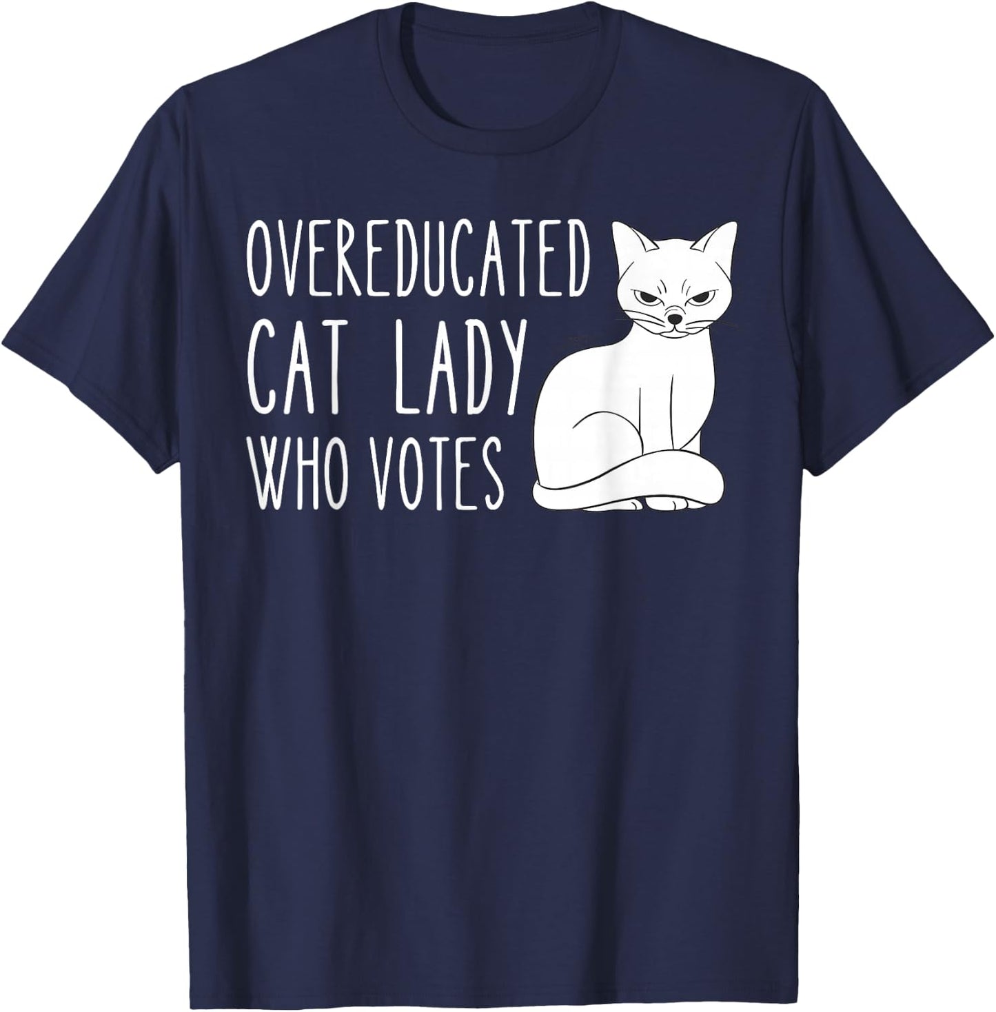 Funny Overeducated Cat Lady Who Votes Funny Women T-Shirt - T-Shirt | Navy