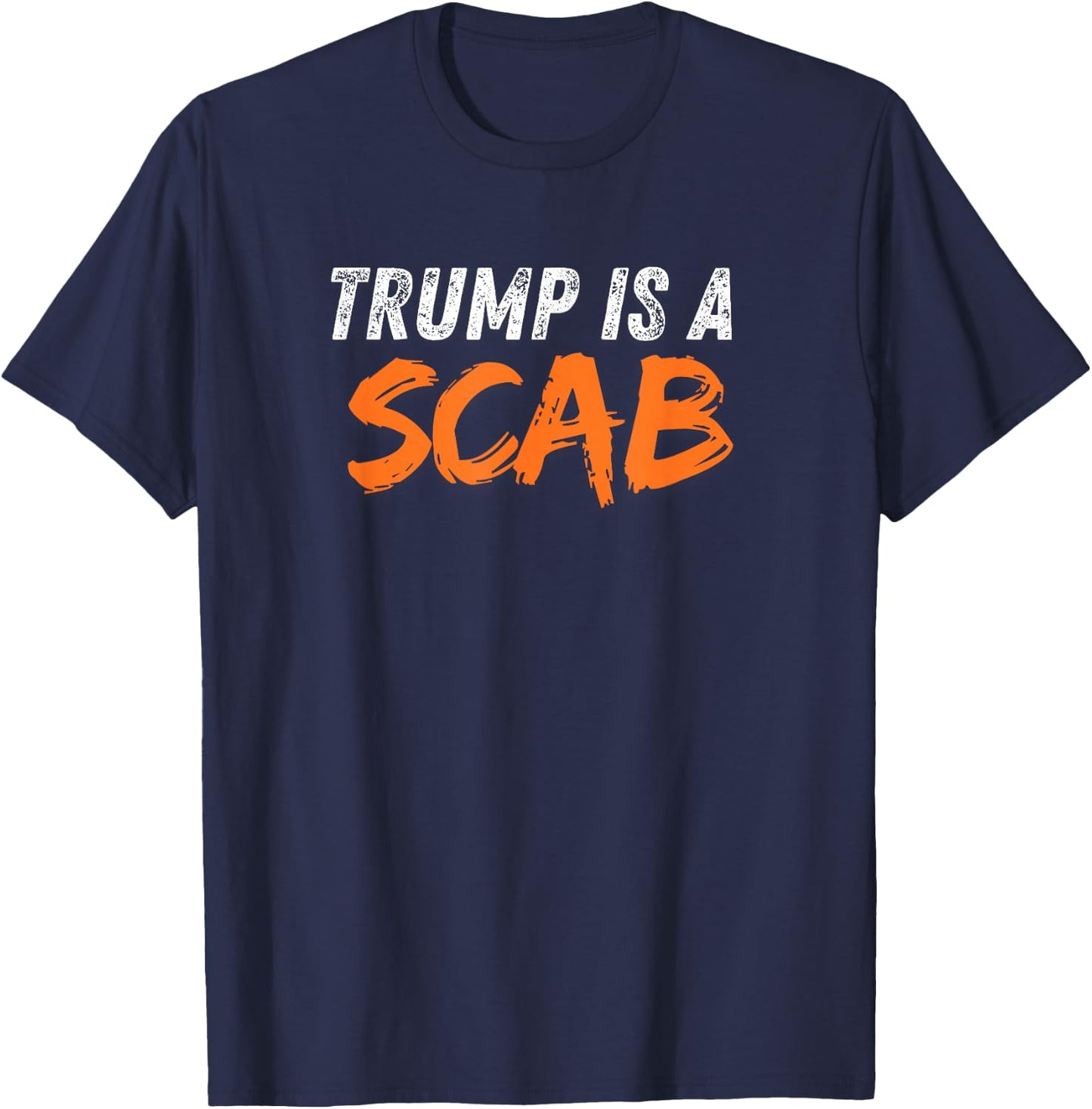 Donald Trump is a SCAB T-Shirt - T-Shirt | Navy