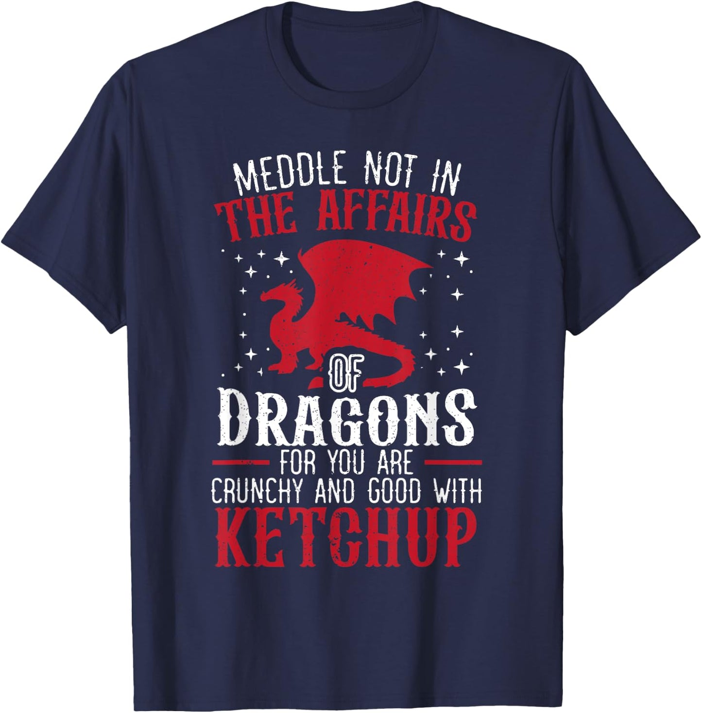 Meddle Not In The Affairs Of Dragons for a Dragon Lovers T-Shirt - T-Shirt | Navy