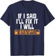 If I said I'll fix it I will there is no need to remind me T-Shirt - T-Shirt | Navy