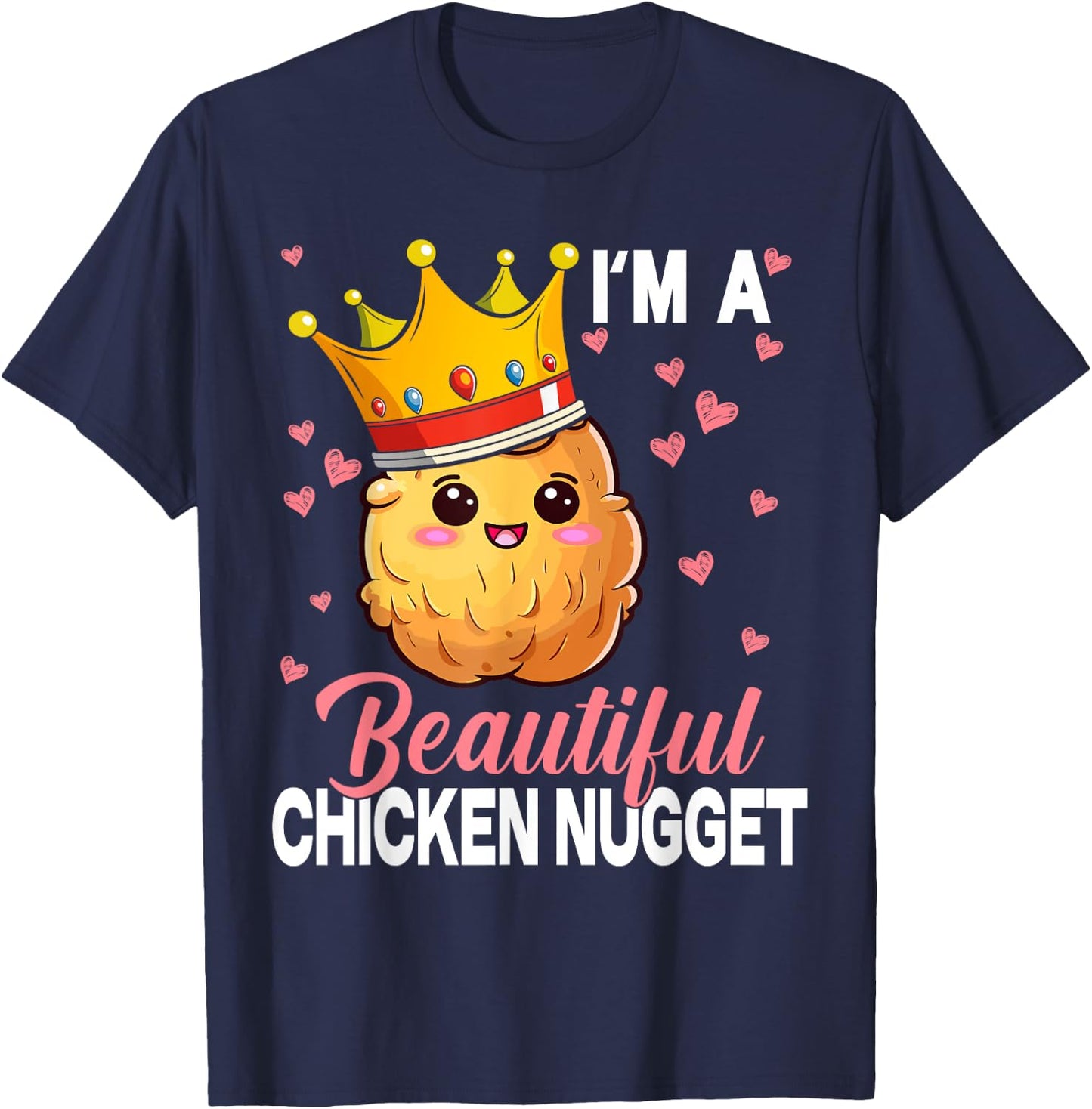 I'm a Beautiful Chicken Nugget Kawaii Nug Life Nuggets Lover T-Shirt - T-Shirt | Navy