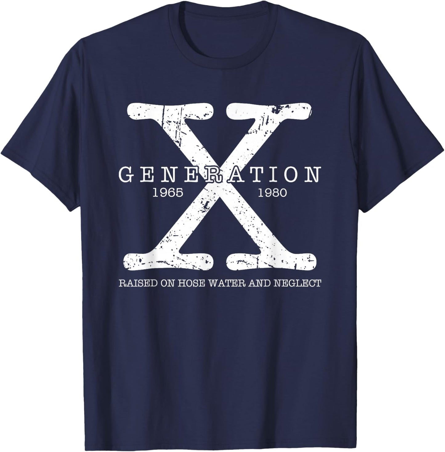 Generation X 1965 1980 Raised On Hose Water and Neglect T-Shirt - T-Shirt | Navy