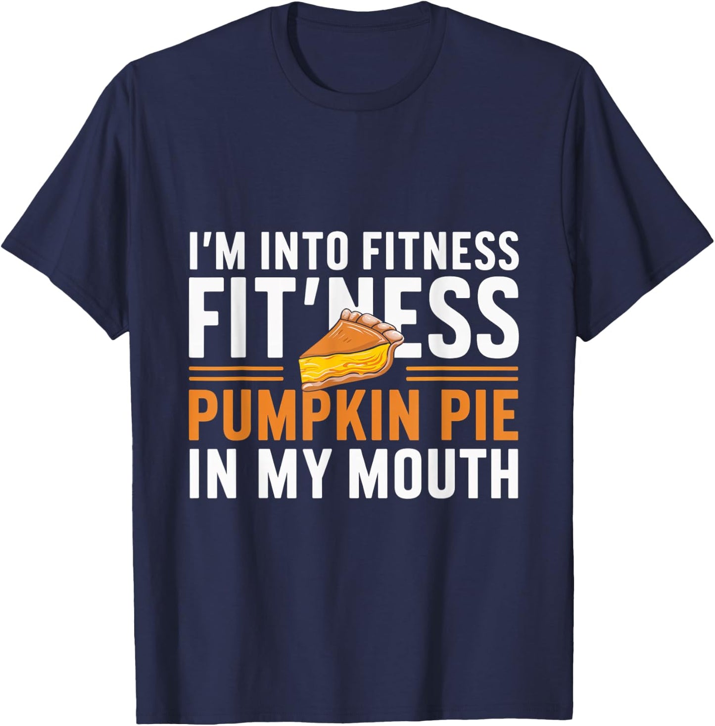I'm Into Fitness Pumpkin Pie Mouth Pumpkin Thanksgiving T-Shirt - T-Shirt | Navy