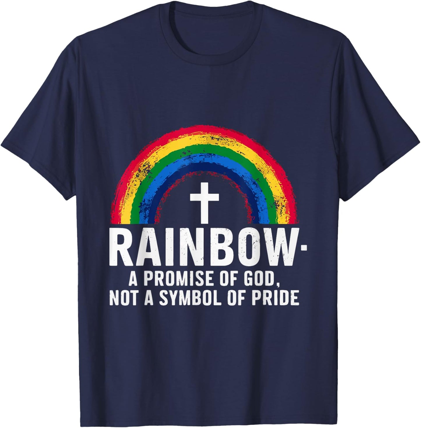 Rainbow A Promise Of God Not A Symbol Of Pride T-Shirt - T-Shirt | Navy