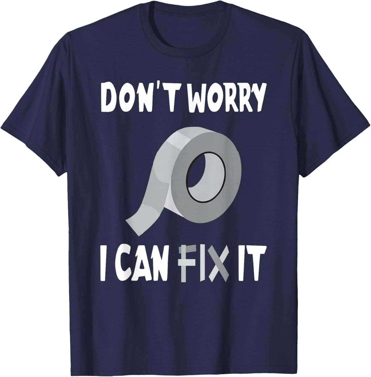Funny Don't Worry - I Can Fix It - Duct Tape T-Shirt - T-Shirt | Navy