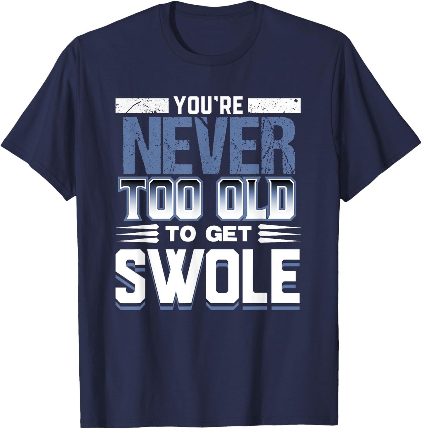 Birthday Workout Shirt - Youre Never Too Old to Get Swole T-Shirt - T-Shirt | Navy