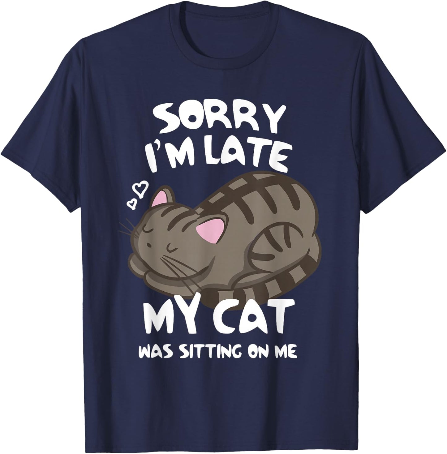 Sorry I'm Late My Cat was Sitting On Me Cat Lover T-Shirt - T-Shirt | Navy