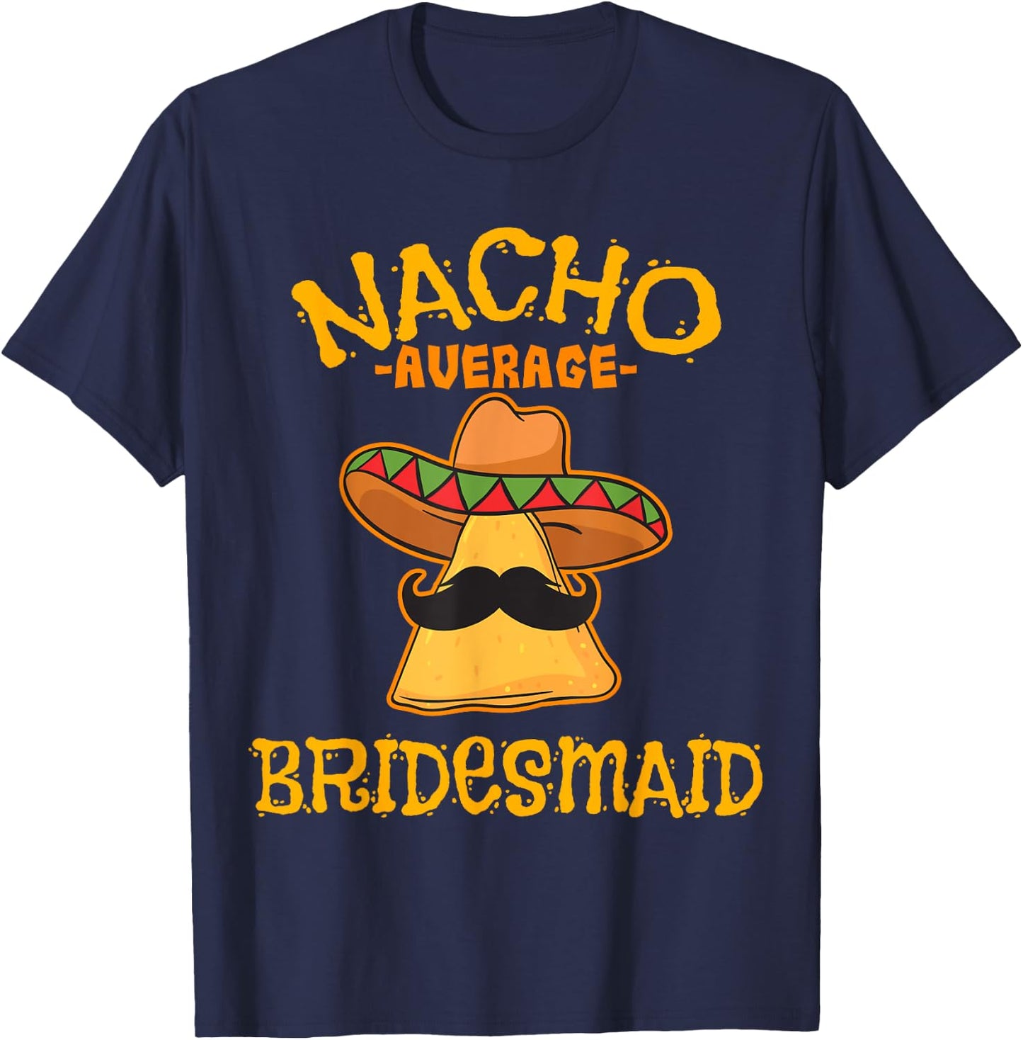 Nacho Average Bridesmaid Mexican Cinco De Mayo Fiesta T-Shirt - T-Shirt | Navy