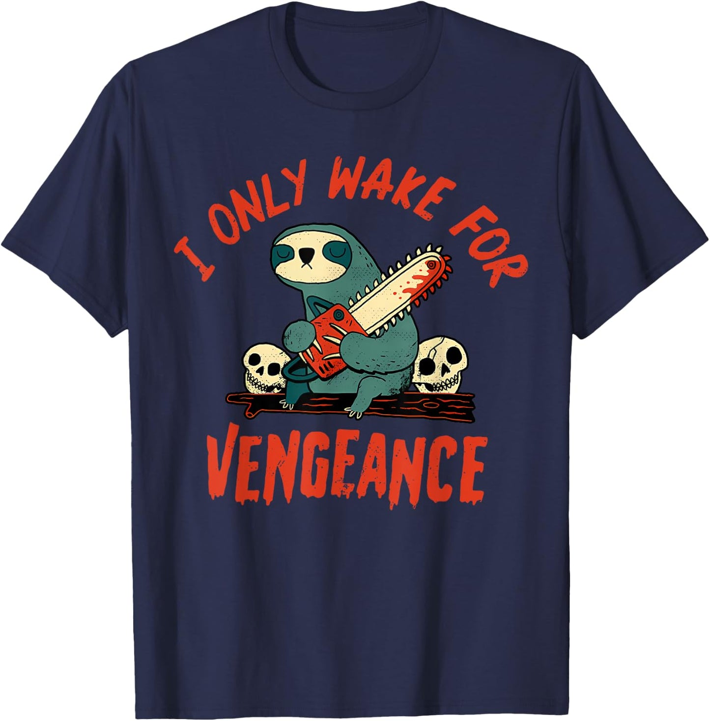 I Only Wake For Vengeance Funny Sloth Men Women T-Shirt - T-Shirt | Navy
