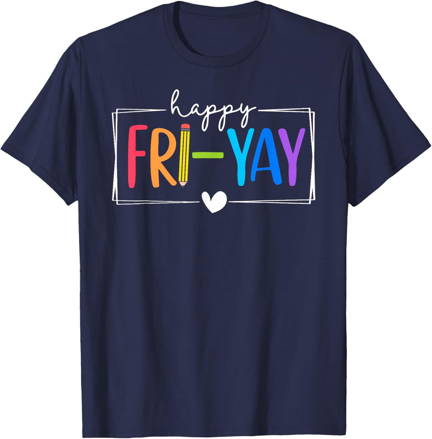 Happy Fri-Yay Funny Fri Yay Teacher Student Friday Weekend T-Shirt - T-Shirt | Navy