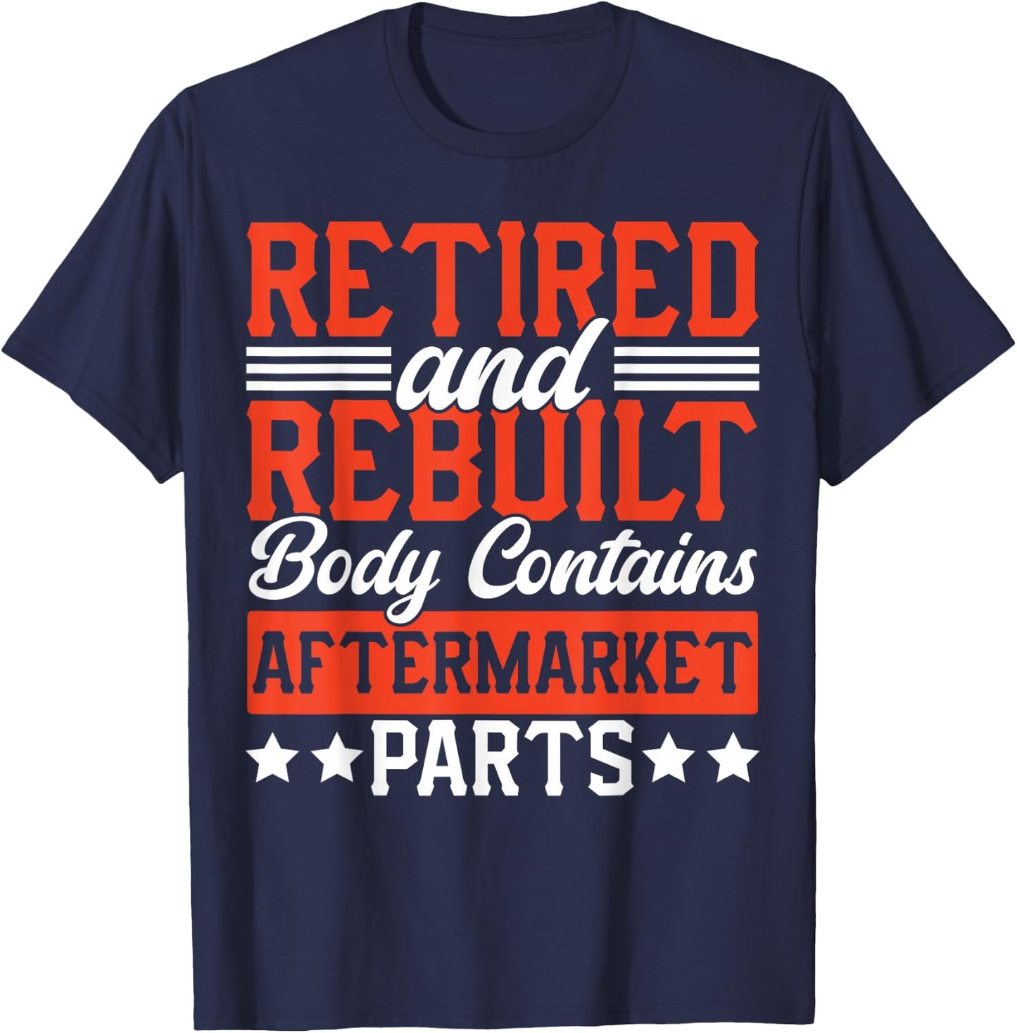 Retire People Saying Funny Retired And Rebuilt Body Contains T-Shirt - T-Shirt | Navy