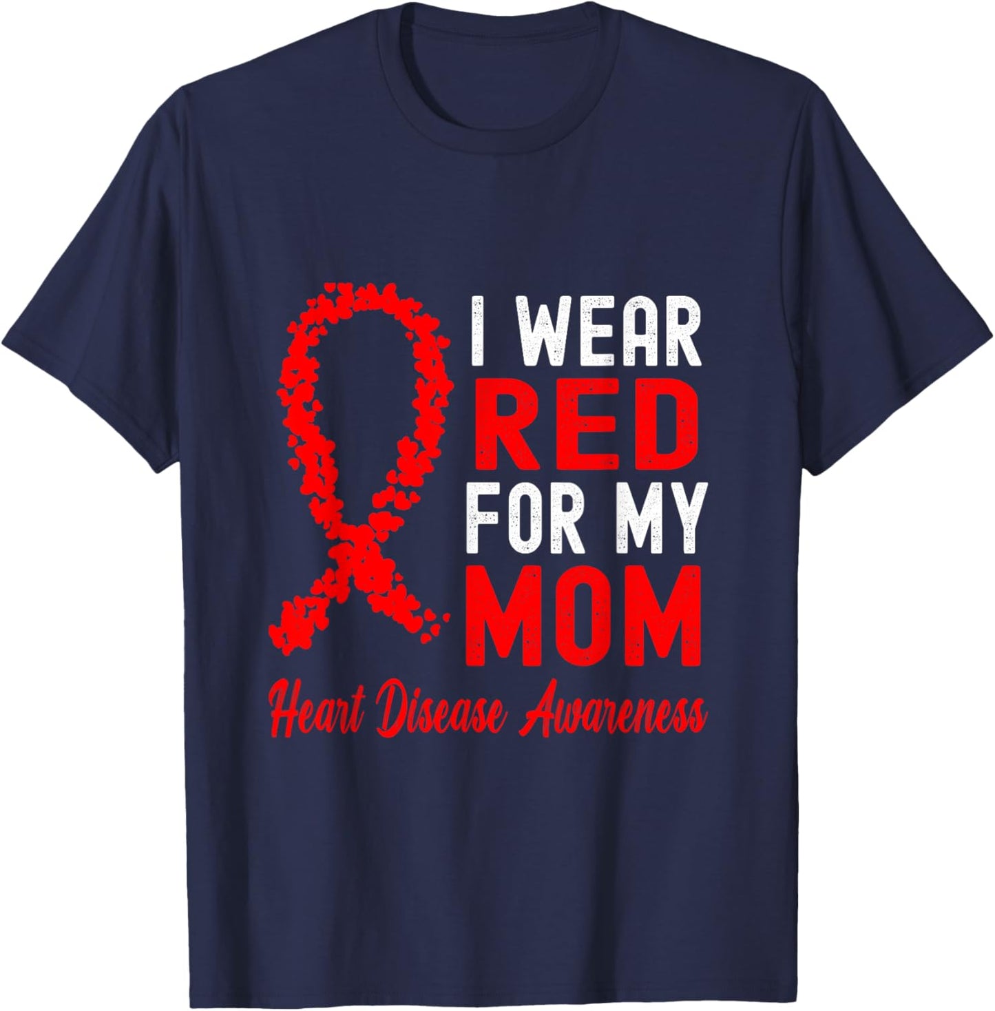 I Wear Red For My Mom Heart Disease Awareness T-Shirt - T-Shirt | Navy