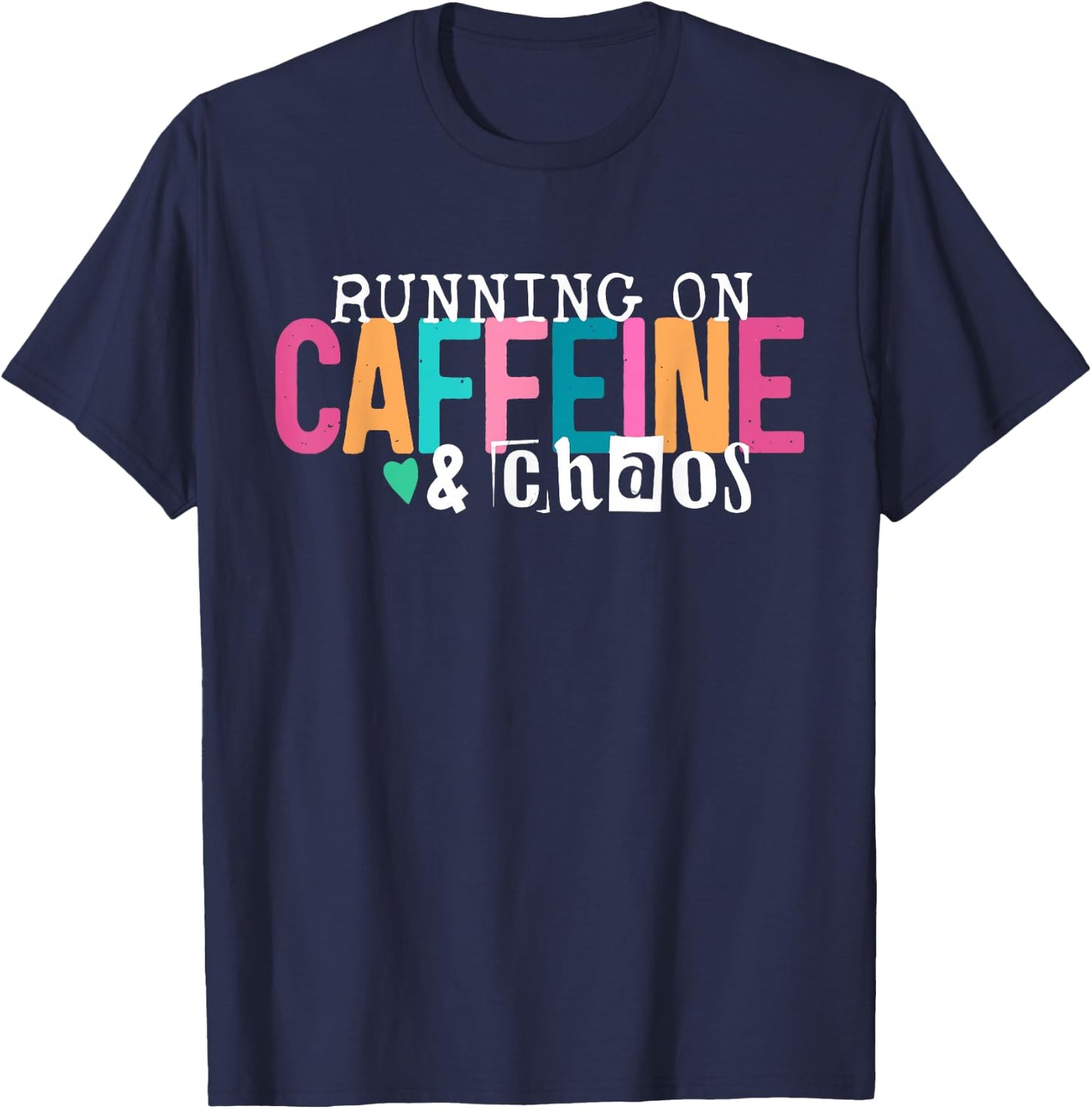 Running On Caffeine and Chaos Funny Coffee Women Men T-Shirt - T-Shirt | Navy