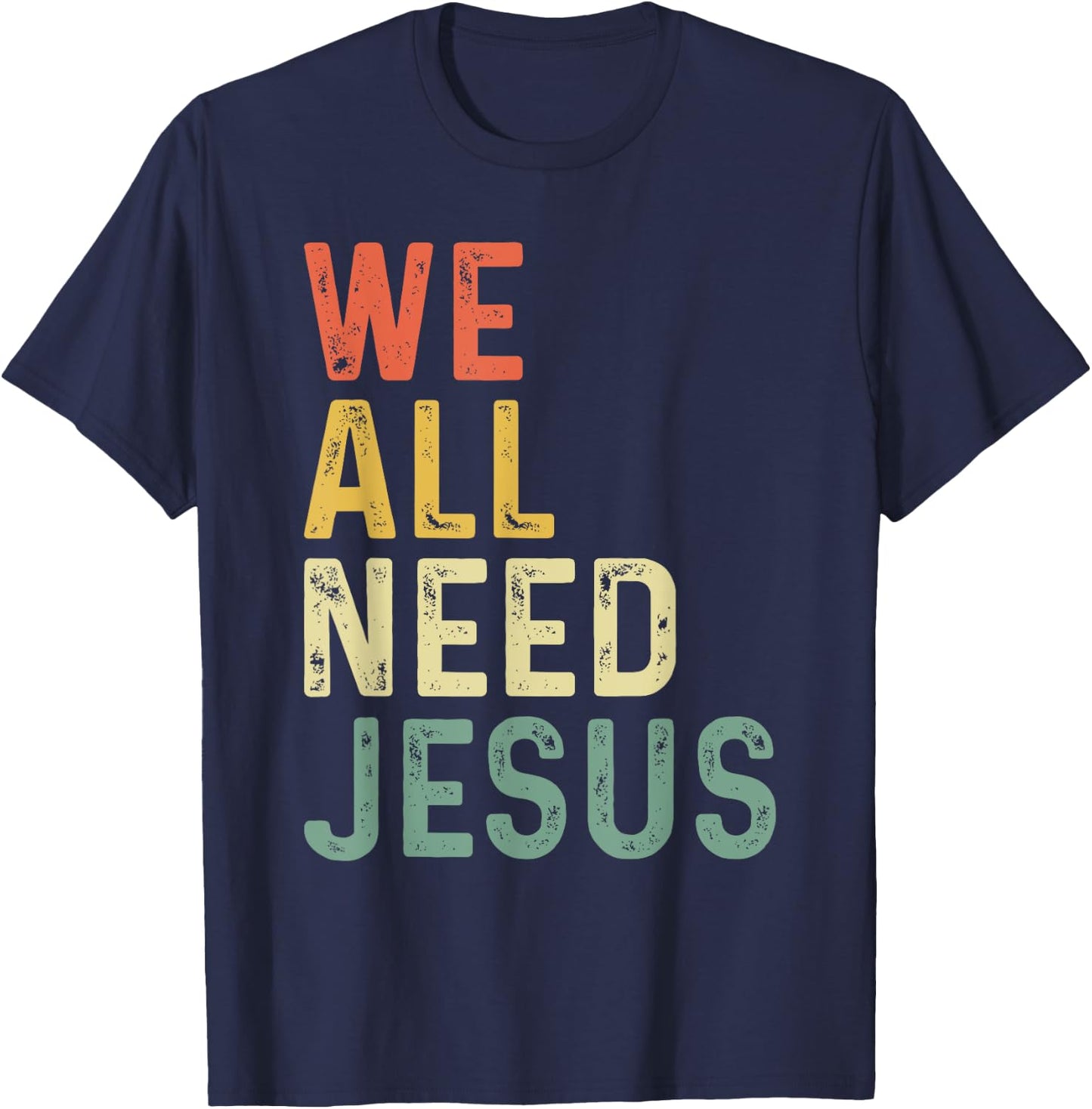Christian Easter Bible Quote We All Need Jesus T-Shirt - T-Shirt | Navy