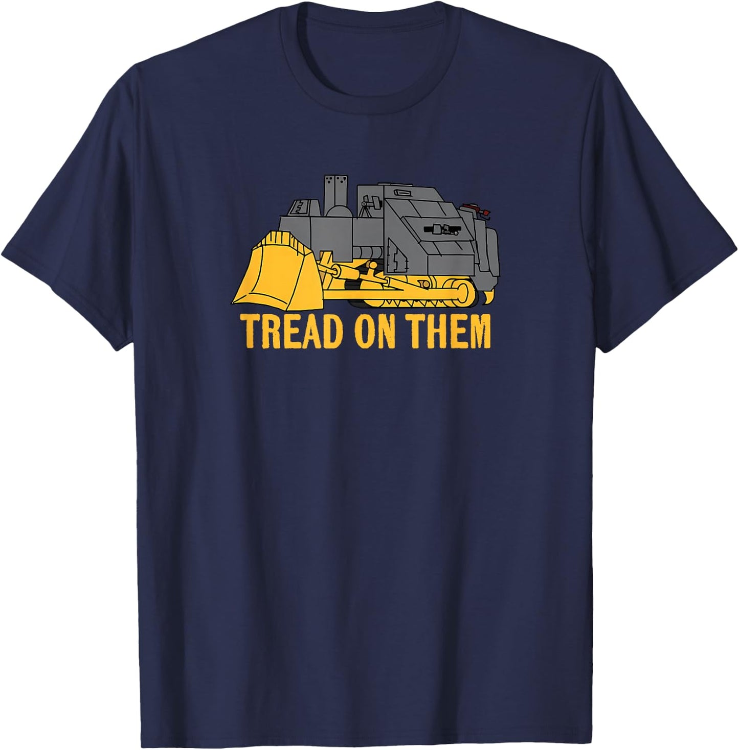 Heemeyer Welding Bulldozer Equipment Machinery Tread On Them T-Shirt - T-Shirt | Navy