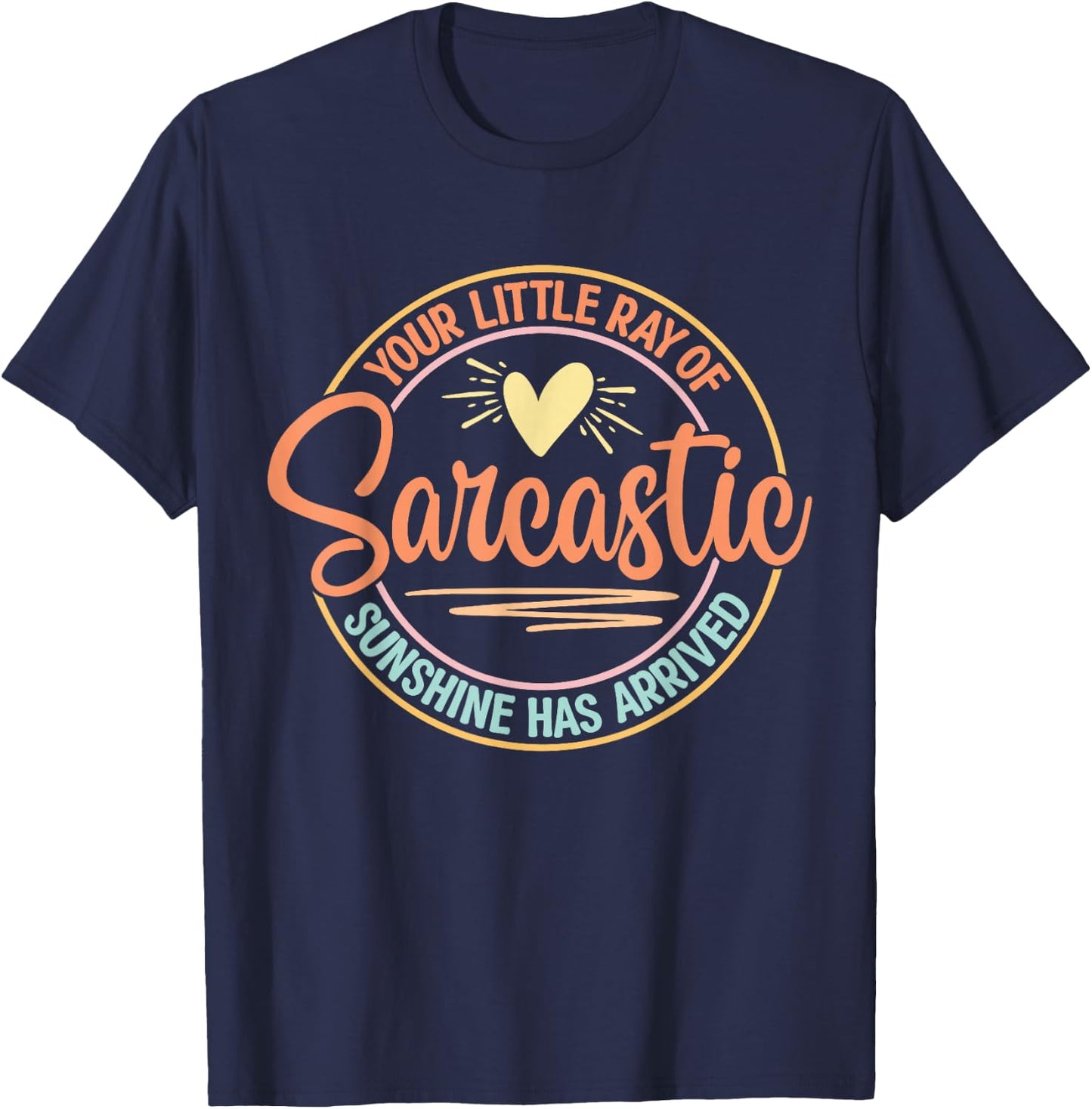 Your Little Ray of Sarcastic Sunshine Has Arrived T-Shirt - T-Shirt | Navy