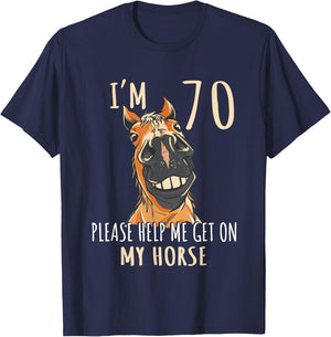 I Am 70 Please Help Me On My Horse 70 Years Old Horse Lover T-Shirt - T-Shirt | Navy