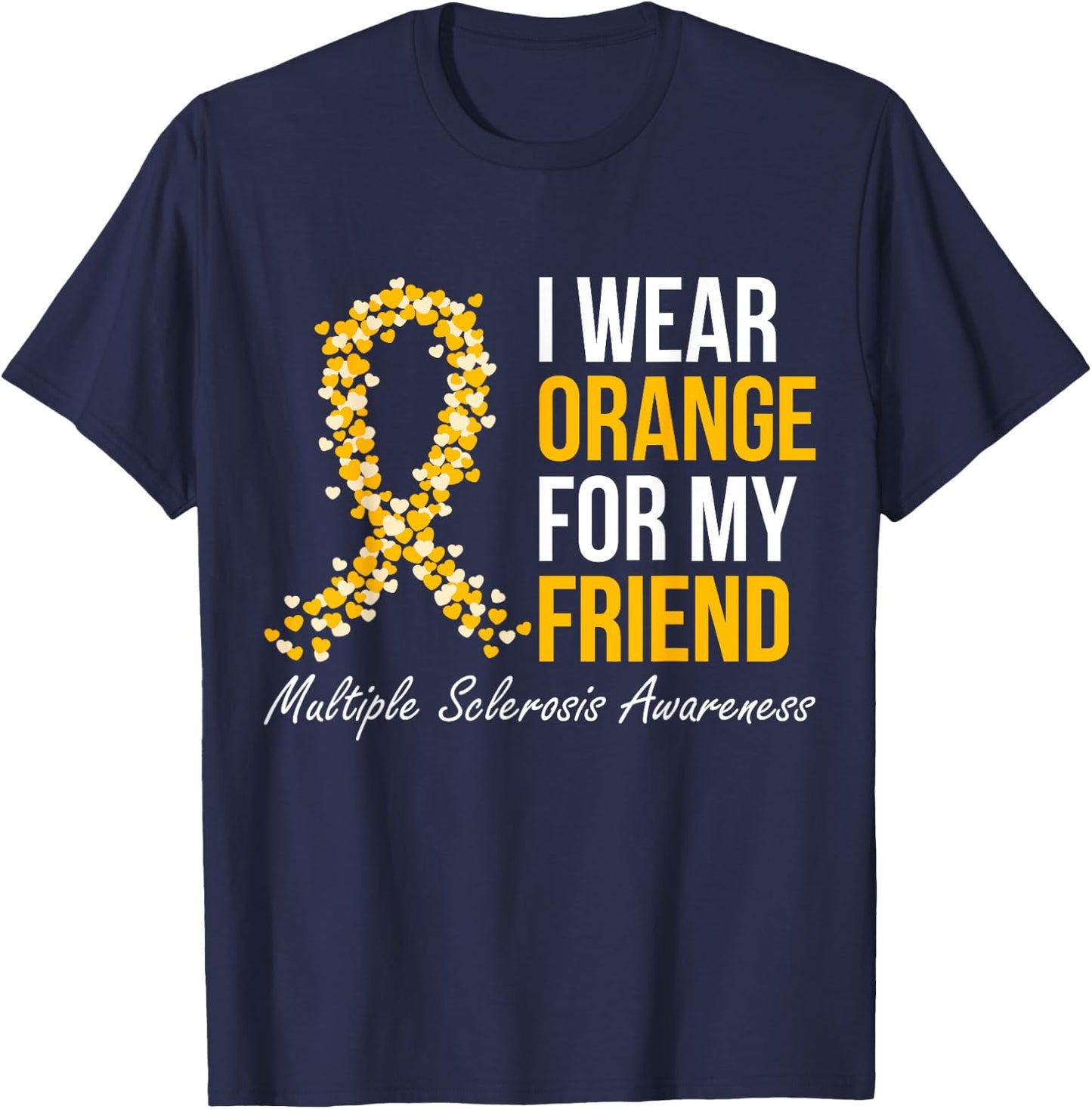 I Wear Orange For My Friend Multiple Sclerosis Awareness T-Shirt - T-Shirt | Navy