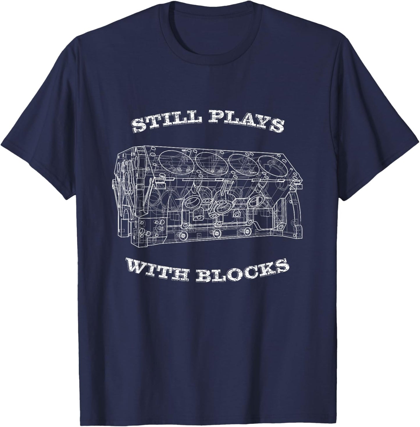 Car Guy Gifts,Mechanic,Engine Block, Still Plays with Blocks T-Shirt - T-Shirt | Navy