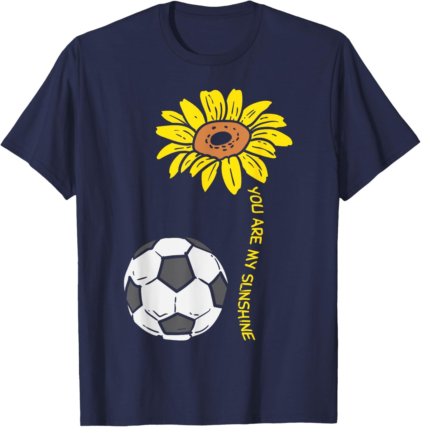 You Are My Sunshine Sunflower Soccer Football Girls Women T-Shirt - T-Shirt | Navy