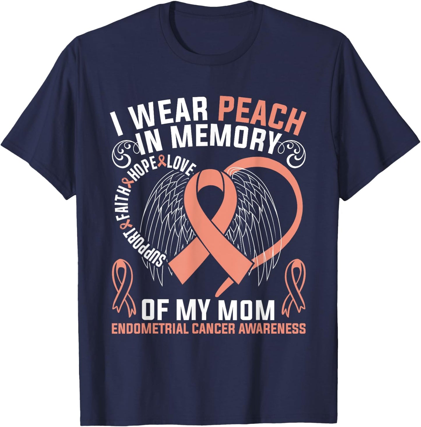 I Wear Peach In Memory Of My Mom Endometrial Cancer Awarene T-Shirt - T-Shirt | Navy