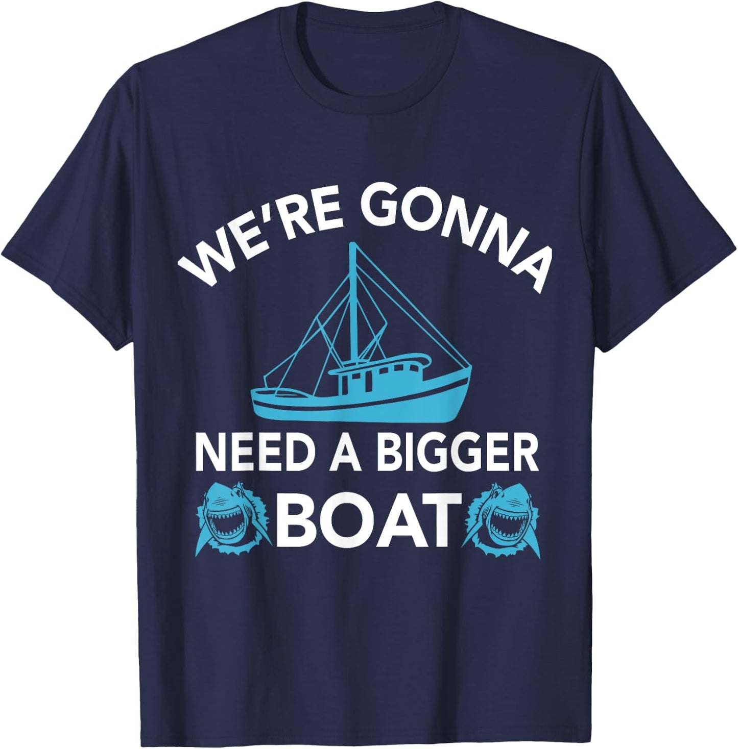 Were Gonna Need A Bigger Boat - Funny Shark Gift T-Shirt - T-Shirt | Navy