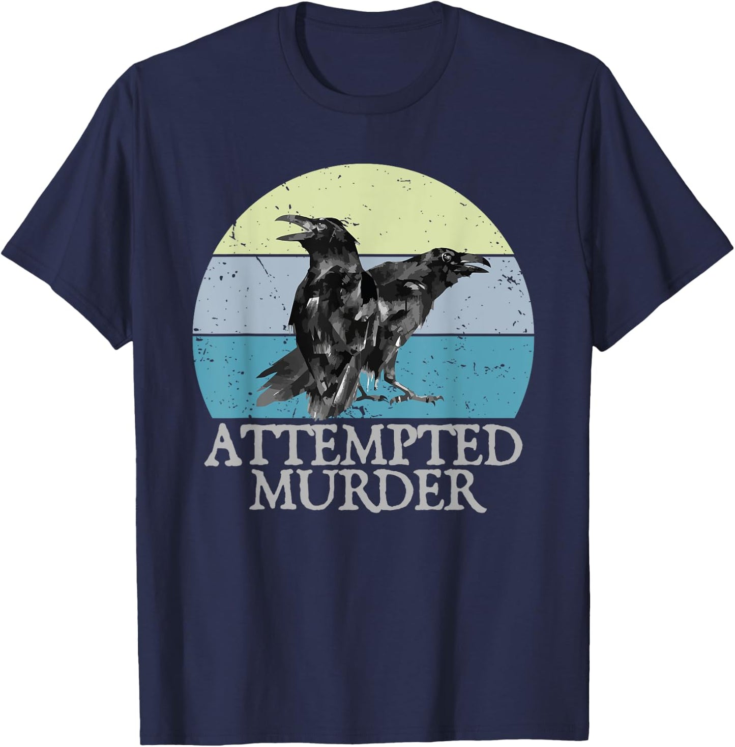 Attempted Murder Crows & Ravens Funny Crow Shirt Birds T-Shirt - T-Shirt | Navy