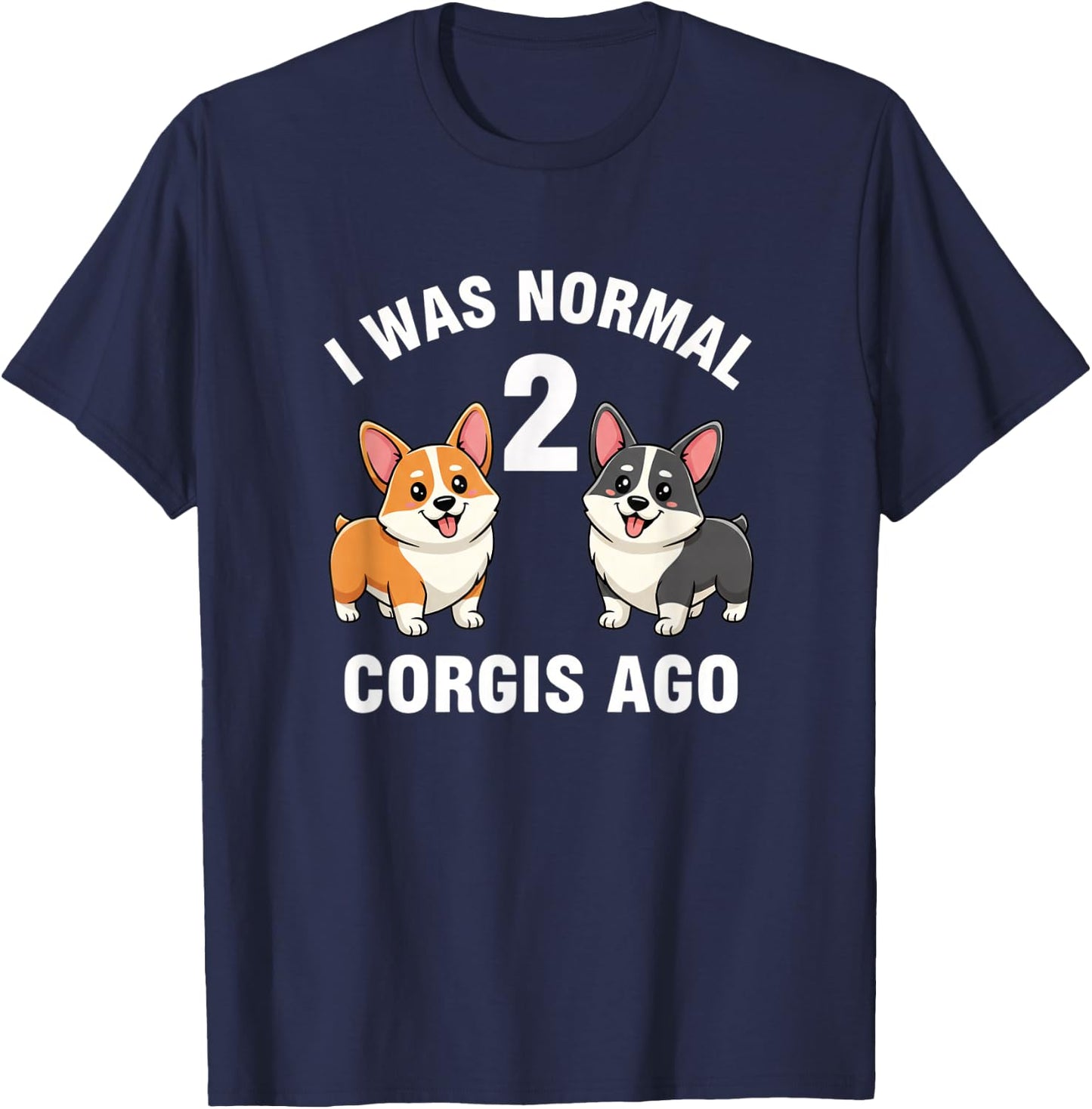 Dog Funny Corgi Dog I was Normal 2 Corgis Ago T-Shirt - T-Shirt | Navy