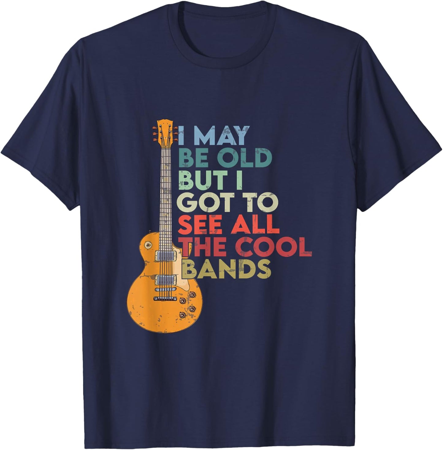 Vintage I May Be Old But I See All The Cool Bands guitar T-Shirt - T-Shirt | Navy