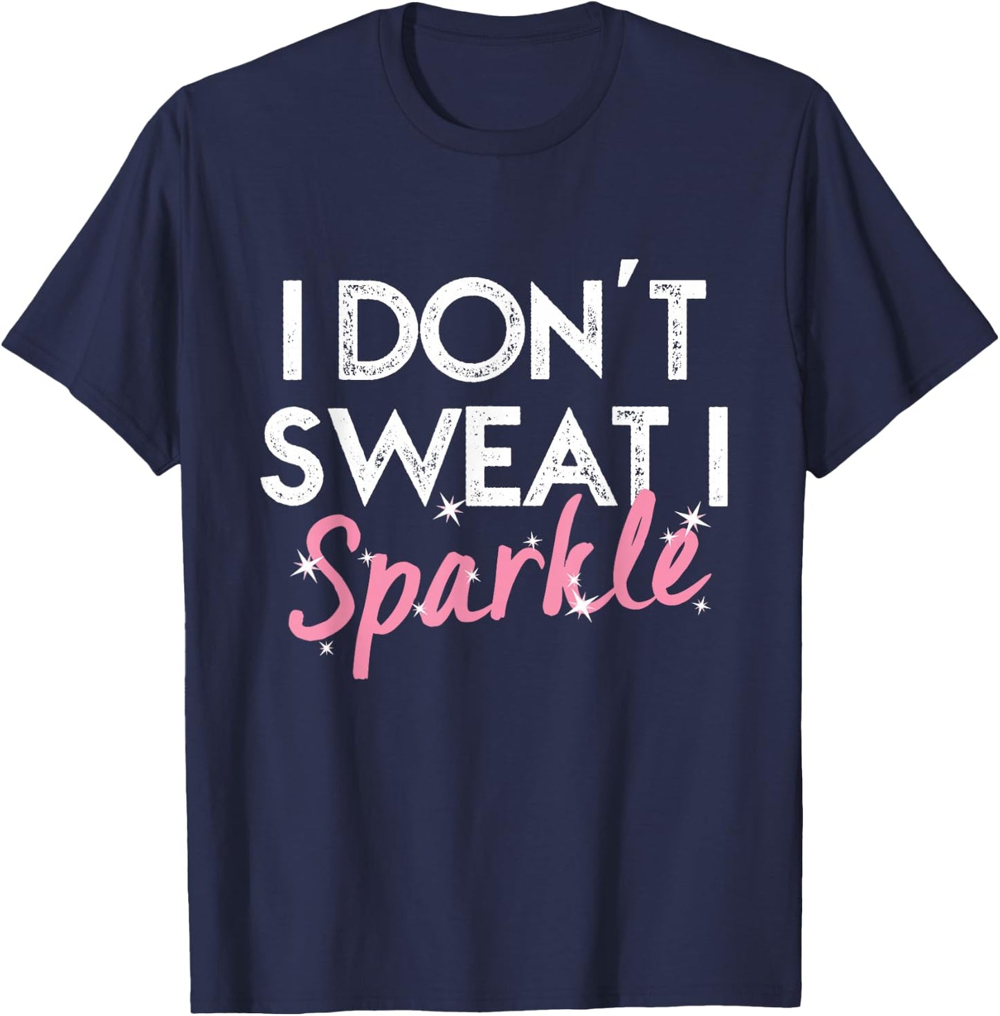 I Don't Sweat I Sparkle T-Shirt - T-Shirt | Navy