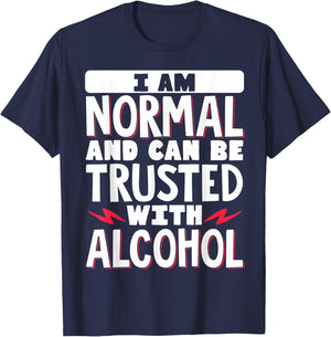 I Am Normal And Can Be Trusted With Alcohol T-Shirt - T-Shirt | Navy