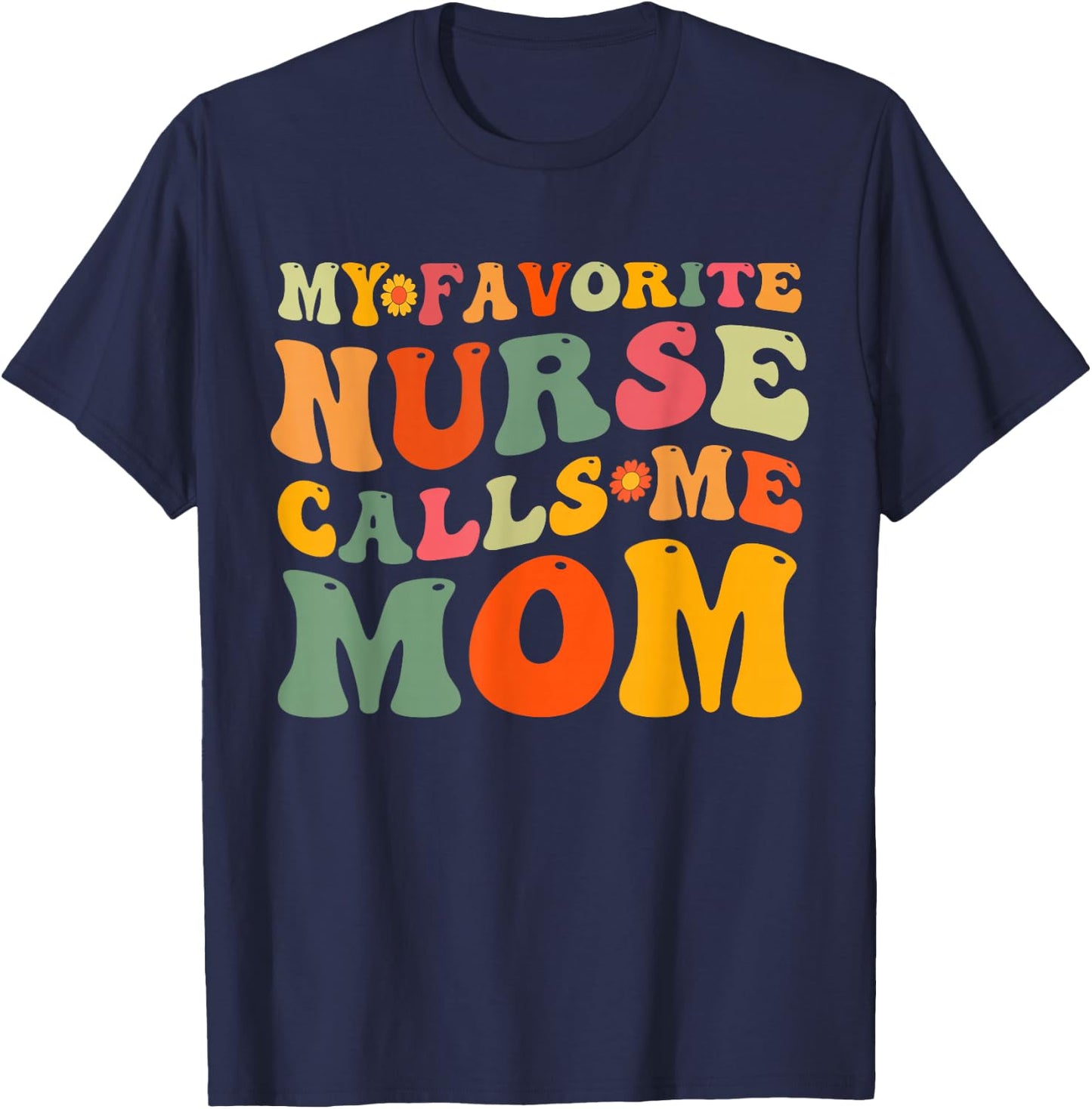 Retro Groovy My Favorite Nurse Calls Me Mom Mother's Day T-Shirt - T-Shirt | Navy