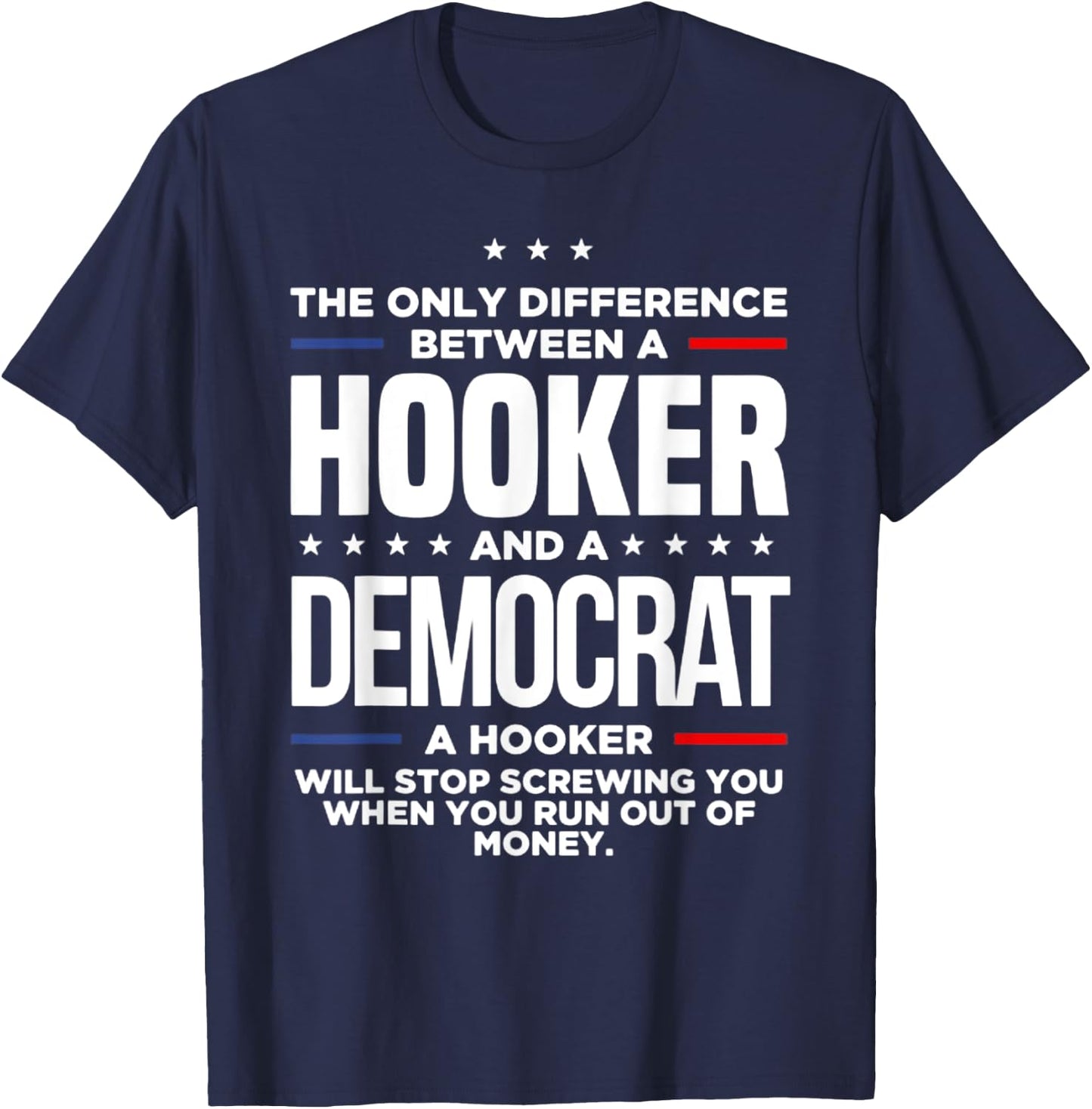 The Only Difference Between A Hooker And A Democrat T-Shirt - T-Shirt | Navy