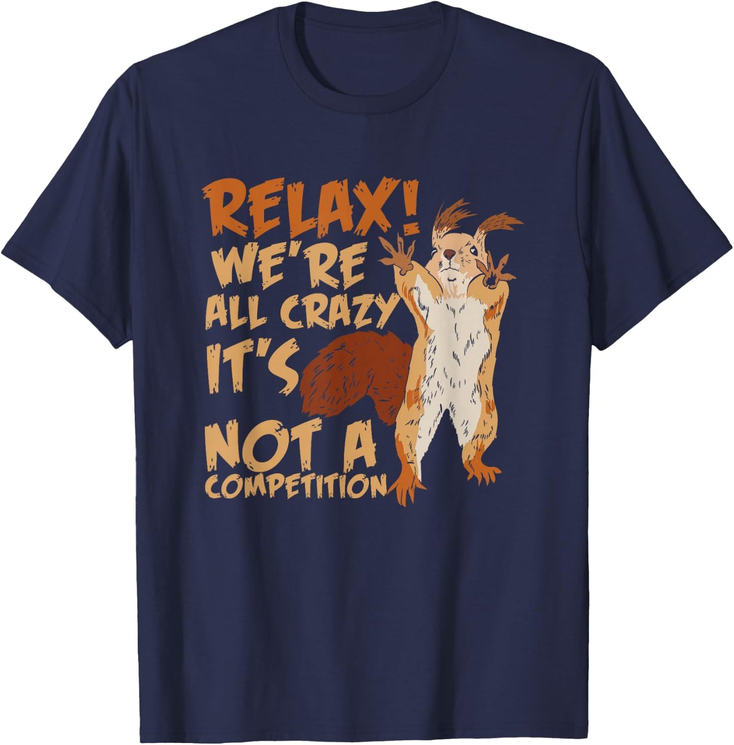 Squirrel Relax We're All Crazy It's Not A Competition T-Shirt - T-Shirt | Navy
