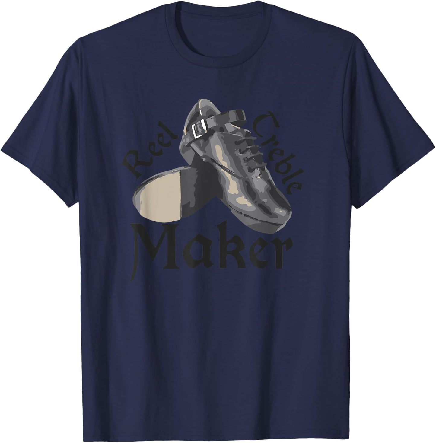 Reel Treble Maker , Irish Dancing Gifts, Hard Shoes T-Shirt - T-Shirt | Navy