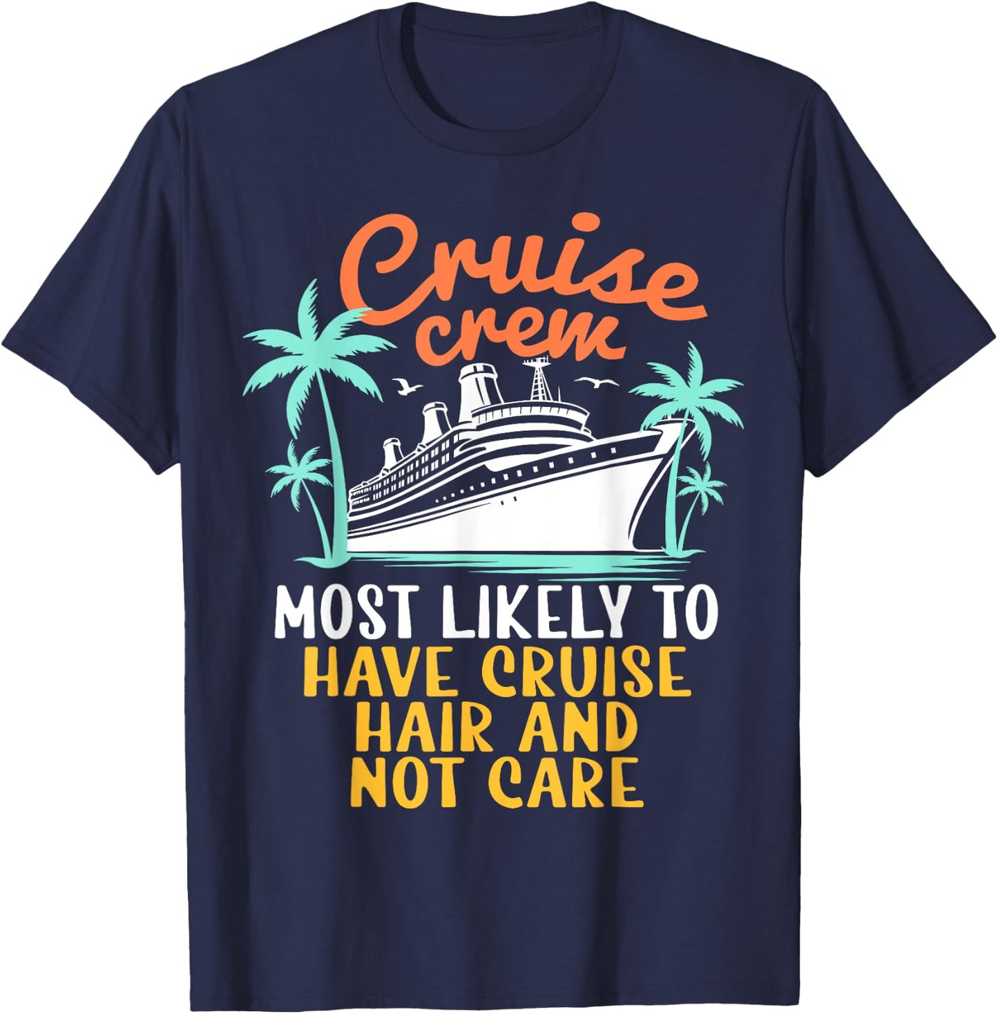 Cruise Crew Most Likely Have Cruise Hair Family Cruise 2024 T-Shirt - T-Shirt | Navy