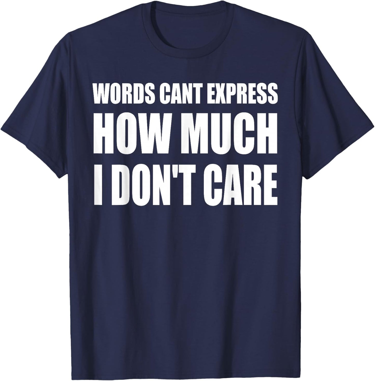 Words Can't Express How Much I Don't Care Funny Saying T-Shirt - T-Shirt | Navy