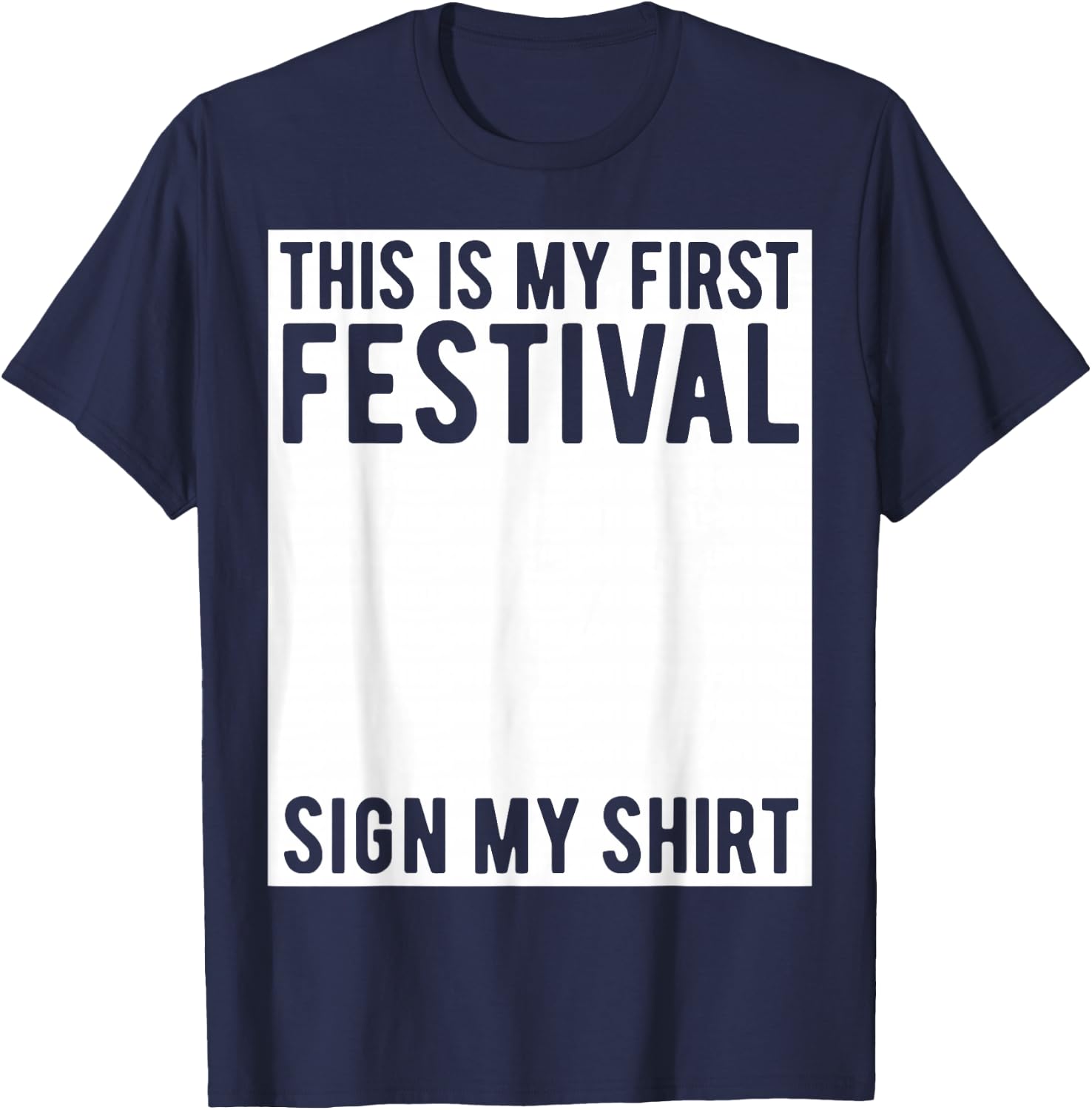 This is My First Festival Sign My Shirt Funny Music Concert T-Shirt - T-Shirt | Navy